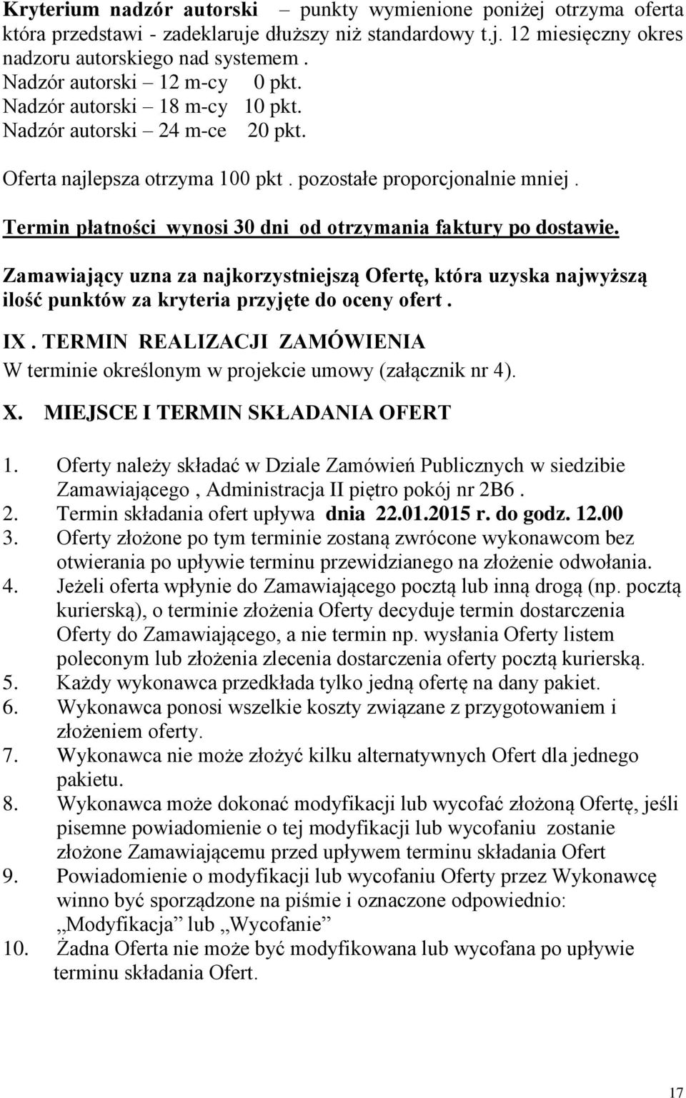 Termin płatności wynosi 30 dni od otrzymania faktury po dostawie. Zamawiający uzna za najkorzystniejszą Ofertę, która uzyska najwyższą ilość punktów za kryteria przyjęte do oceny ofert. IX.