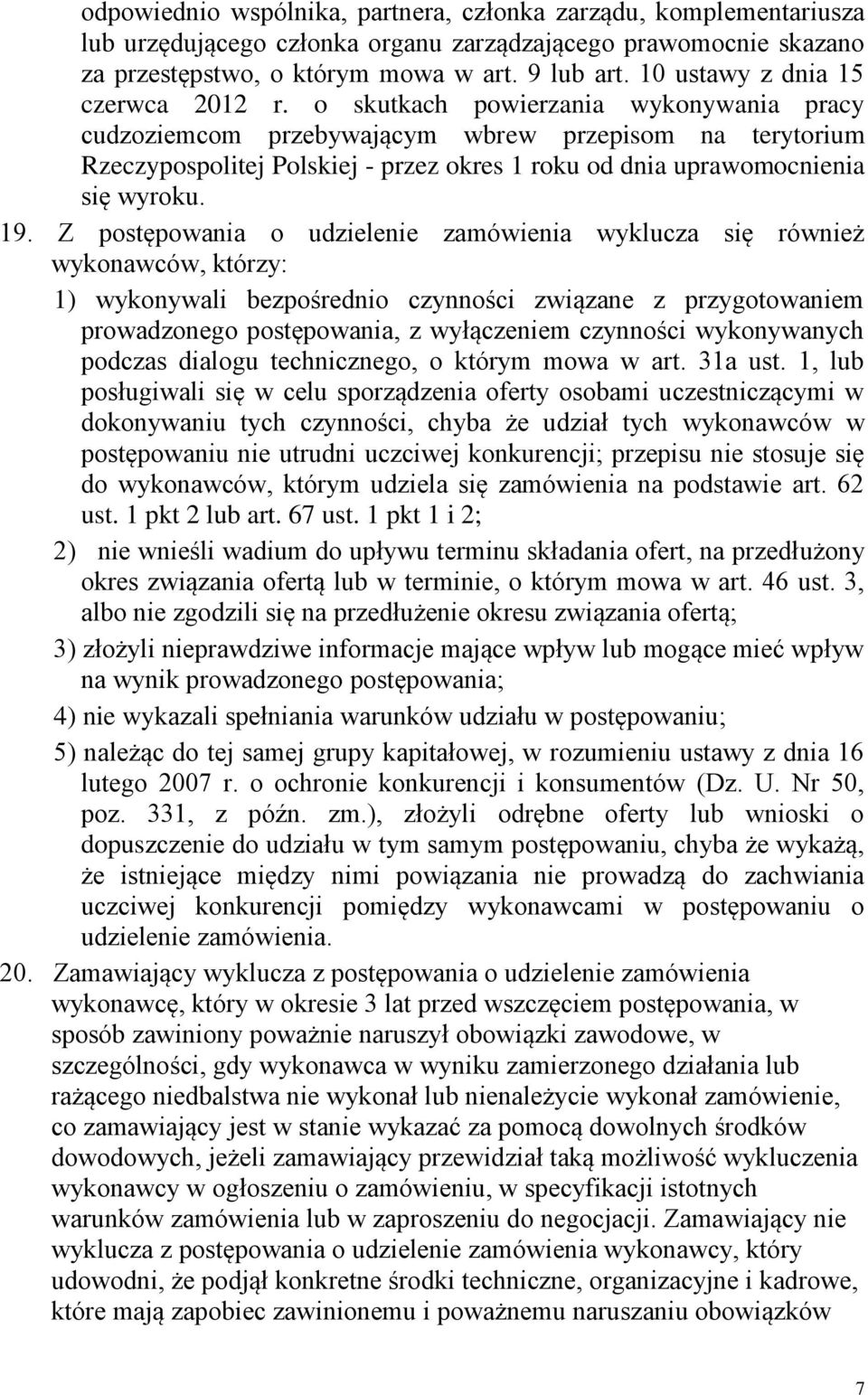 o skutkach powierzania wykonywania pracy cudzoziemcom przebywającym wbrew przepisom na terytorium Rzeczypospolitej Polskiej - przez okres 1 roku od dnia uprawomocnienia się wyroku. 19.