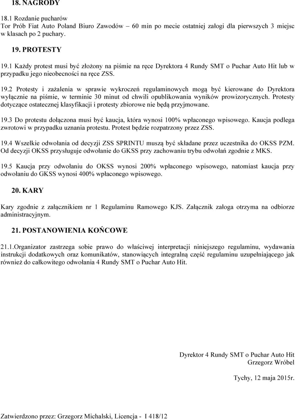 2 Protesty i zażalenia w sprawie wykroczeń regulaminowych mogą być kierowane do Dyrektora wyłącznie na piśmie, w terminie 30 minut od chwili opublikowania wyników prowizorycznych.