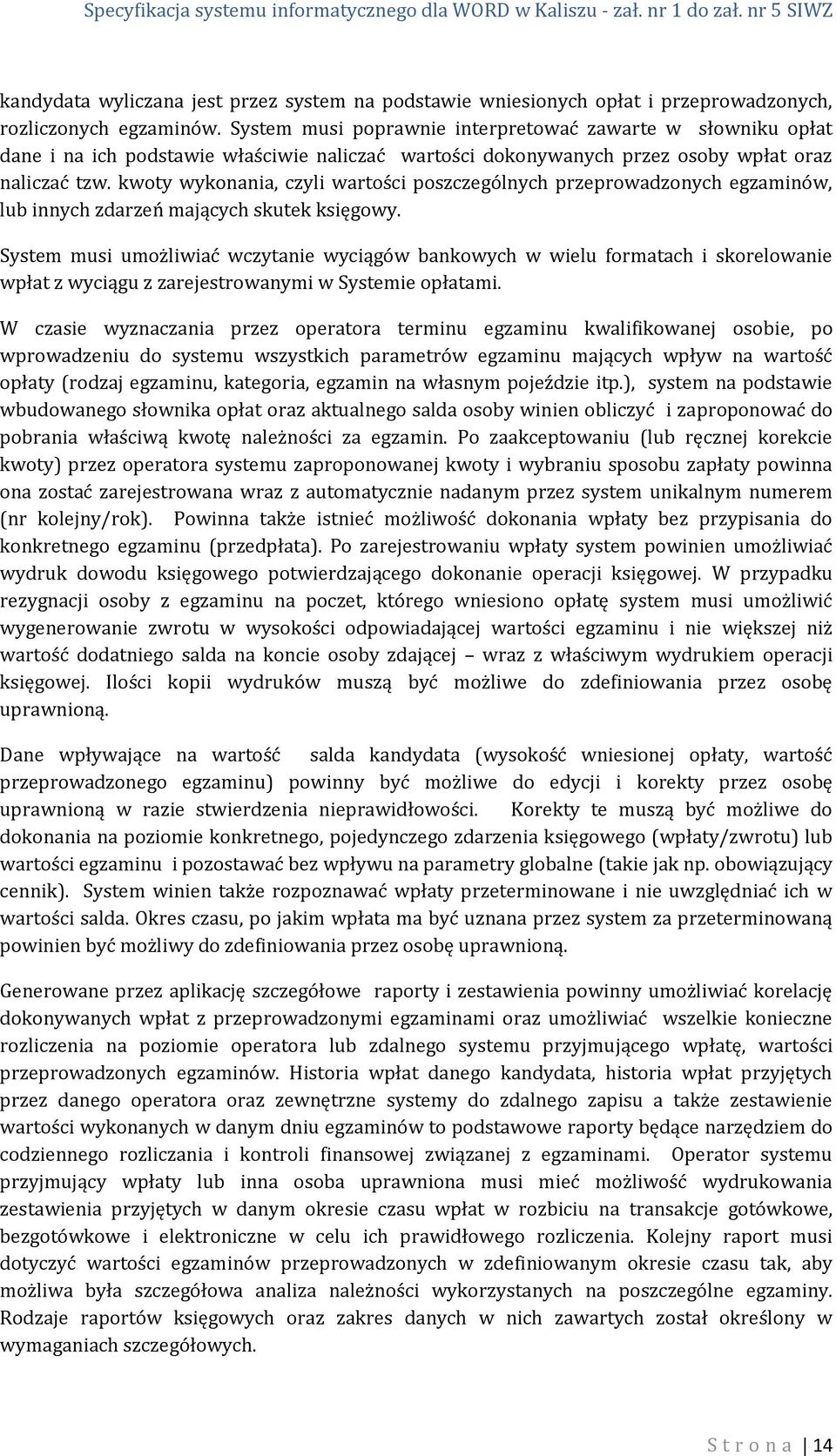 kwoty wykonania, czyli wartości poszczególnych przeprowadzonych egzaminów, lub innych zdarzeń mających skutek księgowy.