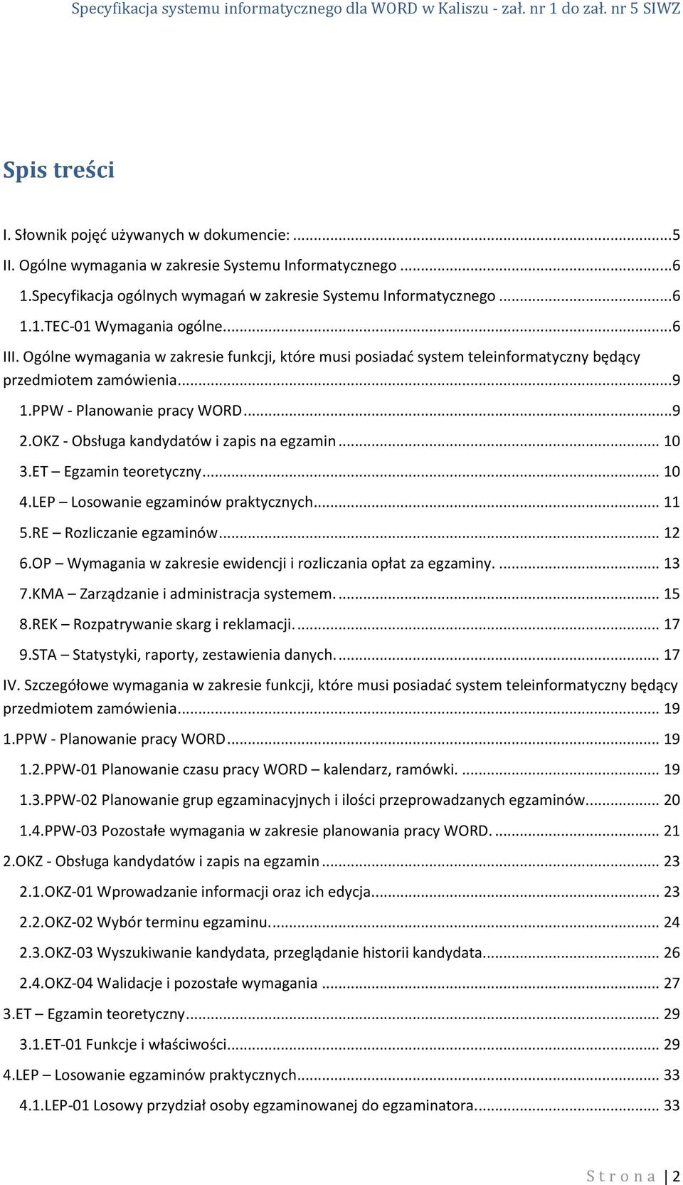 OKZ - Obsługa kandydatów i zapis na egzamin... 10 3.ET Egzamin teoretyczny... 10 4.LEP Losowanie egzaminów praktycznych... 11 5.RE Rozliczanie egzaminów... 12 6.