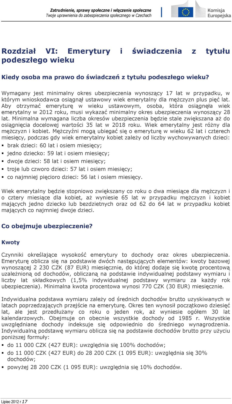 Aby otrzymać emeryturę w wieku ustawowym, osoba, która osiągnęła wiek emerytalny w 2012 roku, musi wykazać minimalny okres ubezpieczenia wynoszący 28 lat.