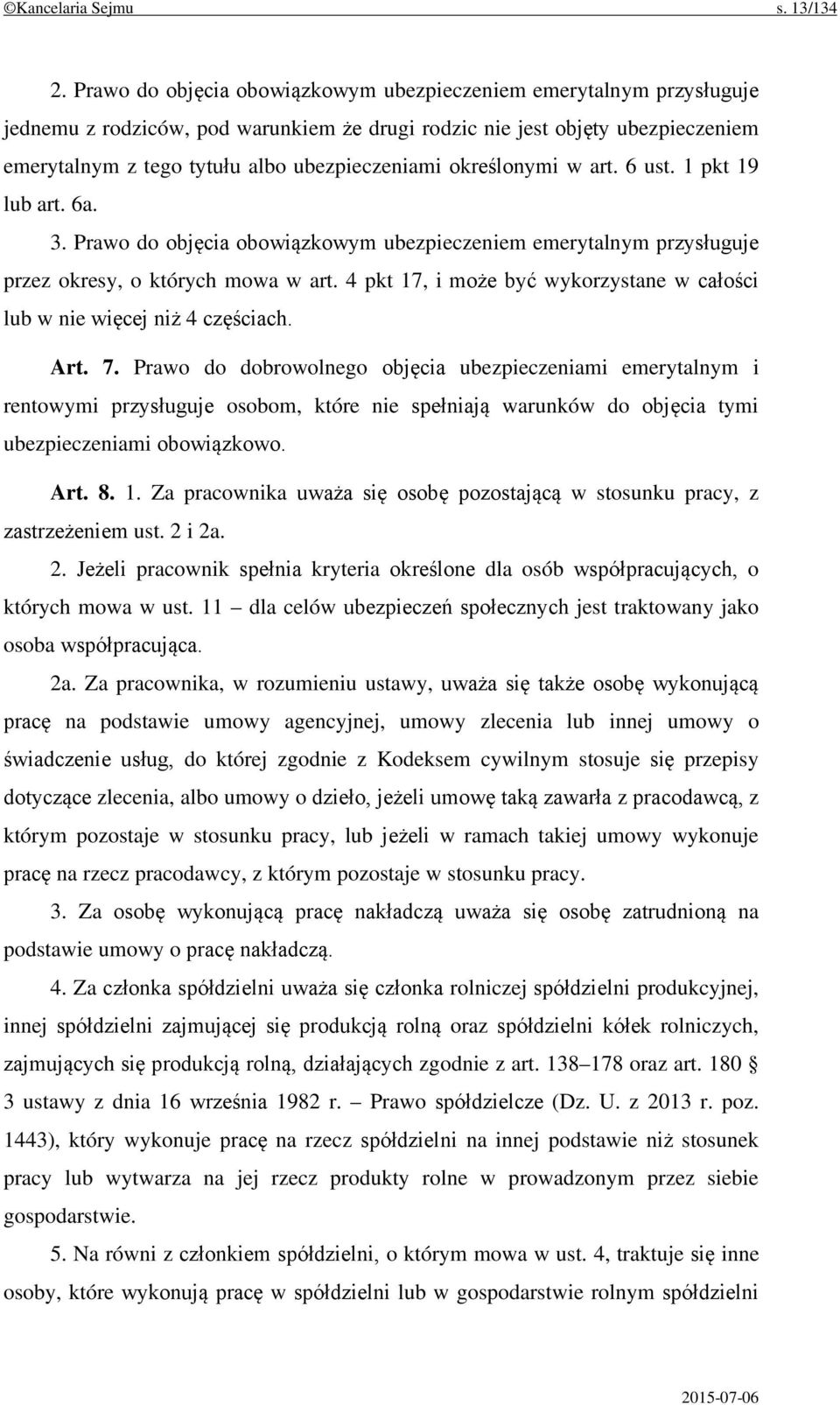 określonymi w art. 6 ust. 1 pkt 19 lub art. 6a. 3. Prawo do objęcia obowiązkowym ubezpieczeniem emerytalnym przysługuje przez okresy, o których mowa w art.