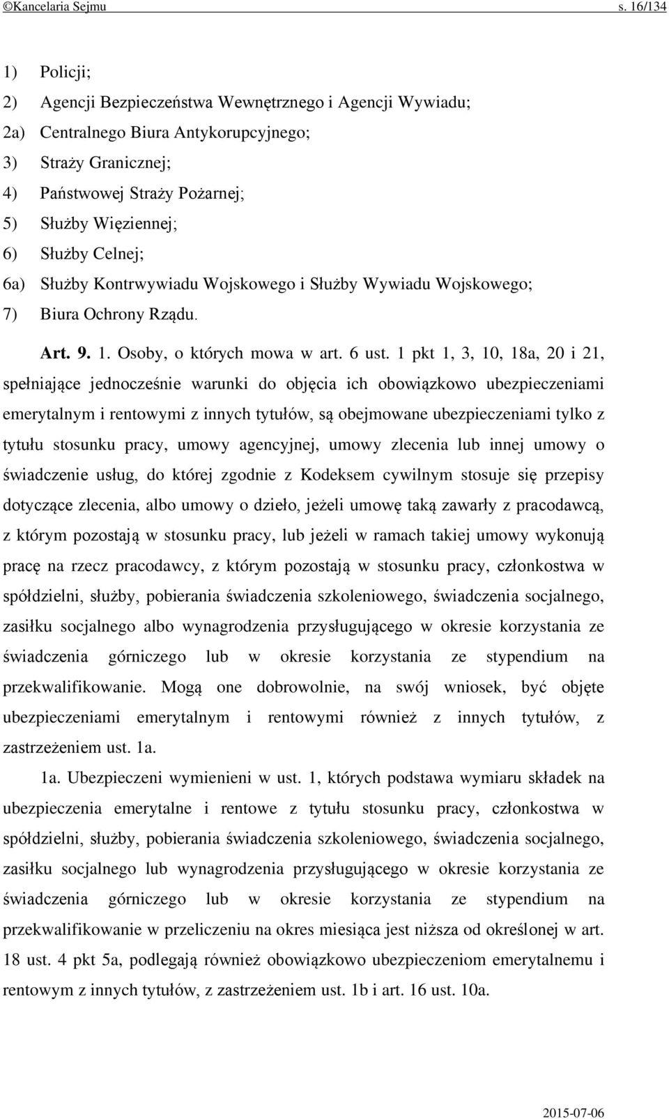 Służby Celnej; 6a) Służby Kontrwywiadu Wojskowego i Służby Wywiadu Wojskowego; 7) Biura Ochrony Rządu. Art. 9. 1. Osoby, o których mowa w art. 6 ust.