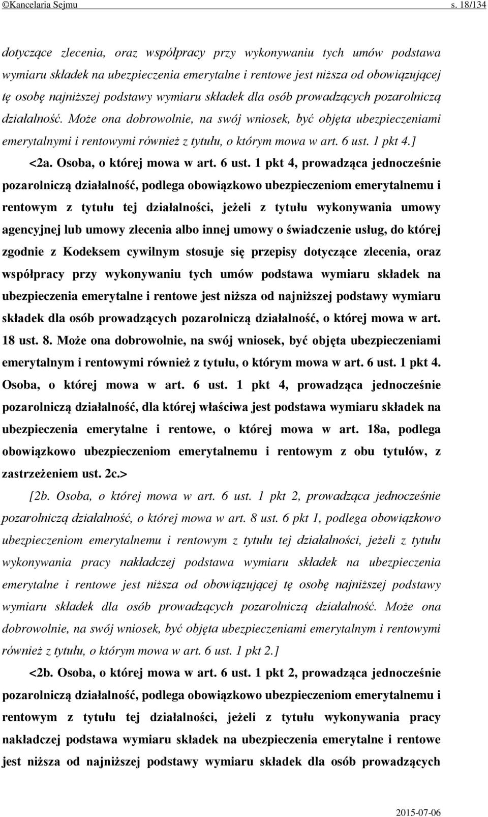 składek dla osób prowadzących pozarolniczą działalność. Może ona dobrowolnie, na swój wniosek, być objęta ubezpieczeniami emerytalnymi i rentowymi również z tytułu, o którym mowa w art. 6 ust.