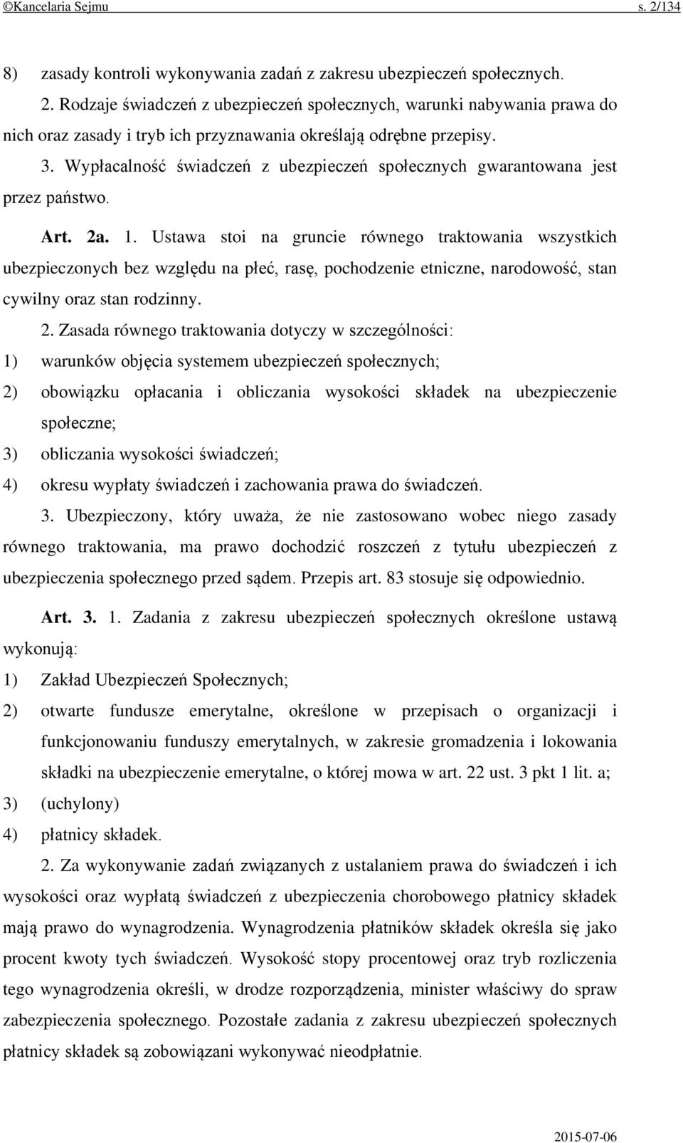 Ustawa stoi na gruncie równego traktowania wszystkich ubezpieczonych bez względu na płeć, rasę, pochodzenie etniczne, narodowość, stan cywilny oraz stan rodzinny. 2.