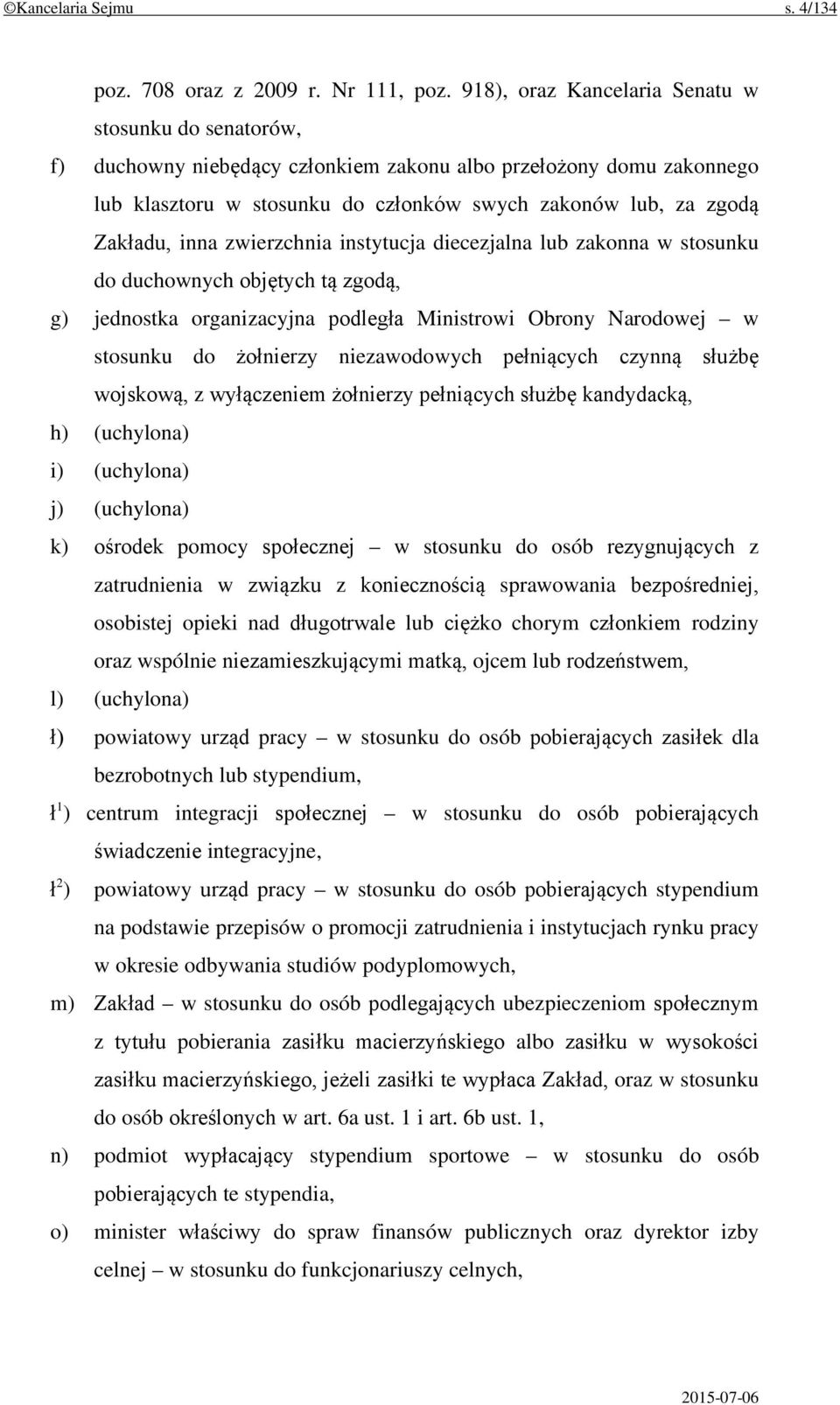 inna zwierzchnia instytucja diecezjalna lub zakonna w stosunku do duchownych objętych tą zgodą, g) jednostka organizacyjna podległa Ministrowi Obrony Narodowej w stosunku do żołnierzy niezawodowych