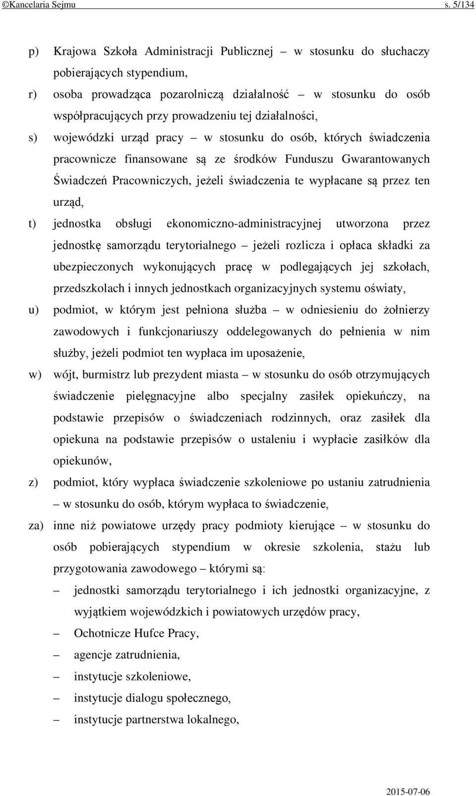 tej działalności, s) wojewódzki urząd pracy w stosunku do osób, których świadczenia pracownicze finansowane są ze środków Funduszu Gwarantowanych Świadczeń Pracowniczych, jeżeli świadczenia te