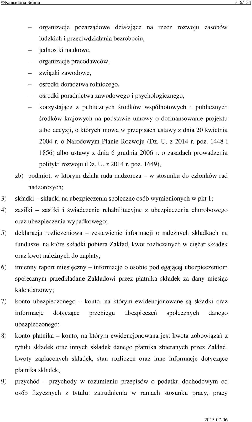 ośrodki poradnictwa zawodowego i psychologicznego, korzystające z publicznych środków wspólnotowych i publicznych środków krajowych na podstawie umowy o dofinansowanie projektu albo decyzji, o