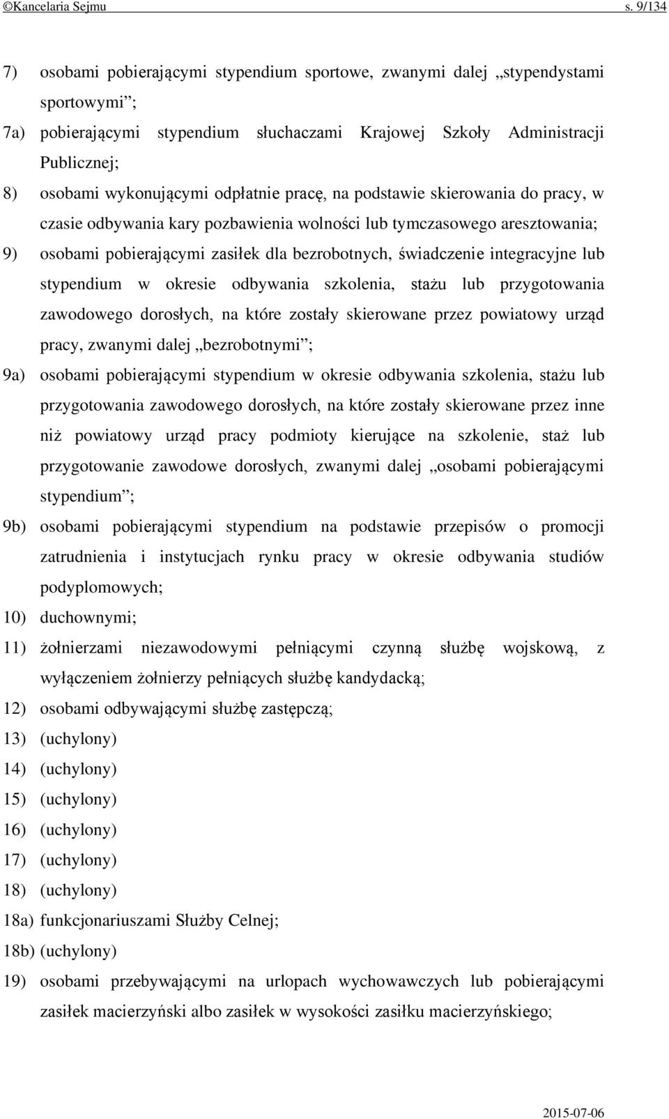 odpłatnie pracę, na podstawie skierowania do pracy, w czasie odbywania kary pozbawienia wolności lub tymczasowego aresztowania; 9) osobami pobierającymi zasiłek dla bezrobotnych, świadczenie