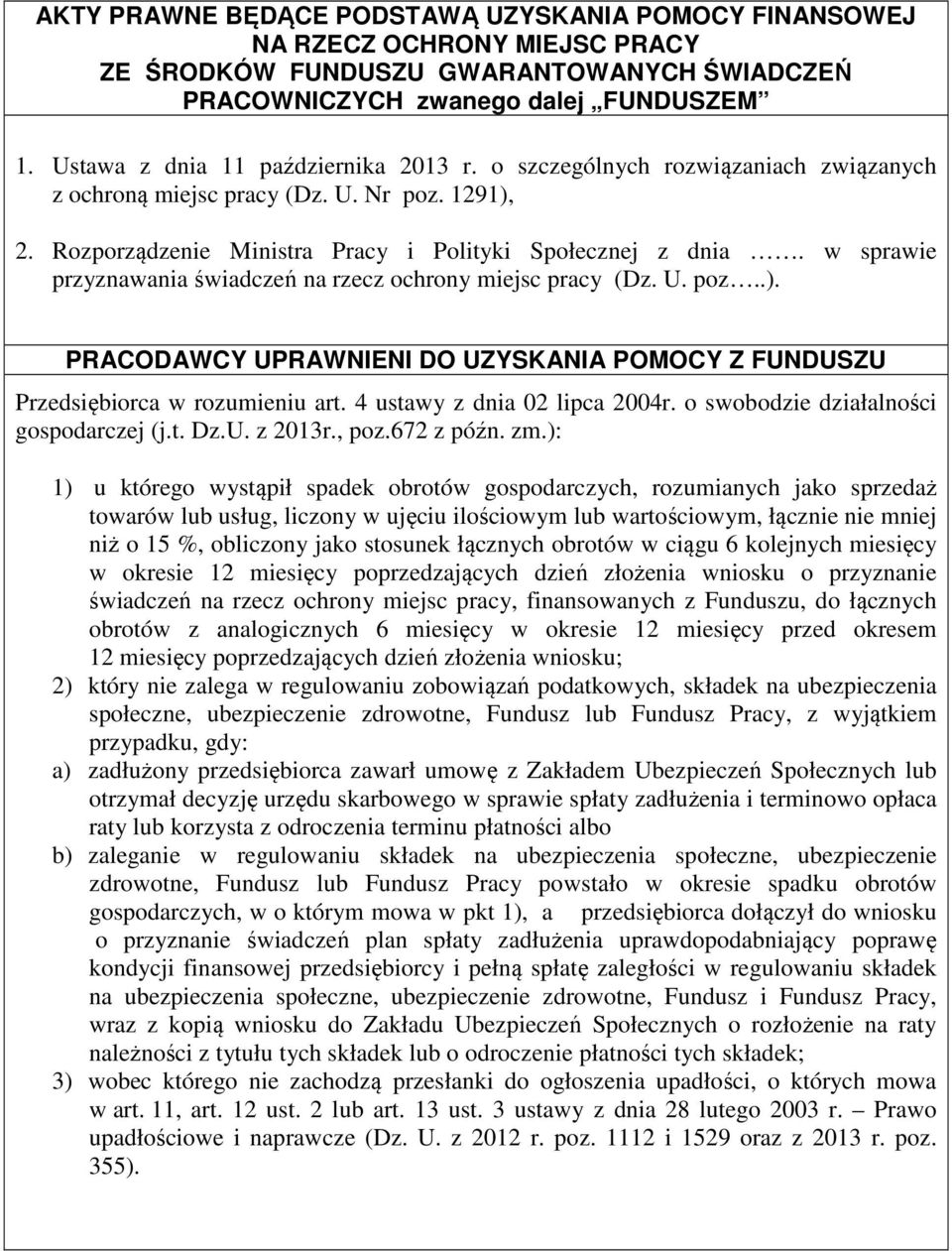 w sprawie przyznawania świadczeń na rzecz ochrony miejsc pracy (Dz. U. poz..). PRACODAWCY UPRAWNIENI DO UZYSKANIA POMOCY Z FUNDUSZU Przedsiębiorca w rozumieniu art. 4 ustawy z dnia 02 lipca 2004r.