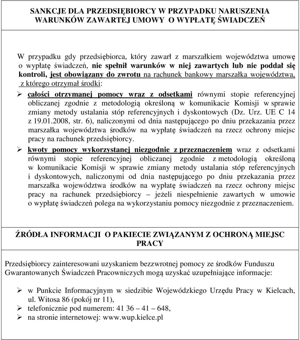 odsetkami równymi stopie referencyjnej obliczanej zgodnie z metodologią określoną w komunikacie Komisji w sprawie zmiany metody ustalania stóp referencyjnych i dyskontowych (Dz. Urz. UE C 14 z 19.01.