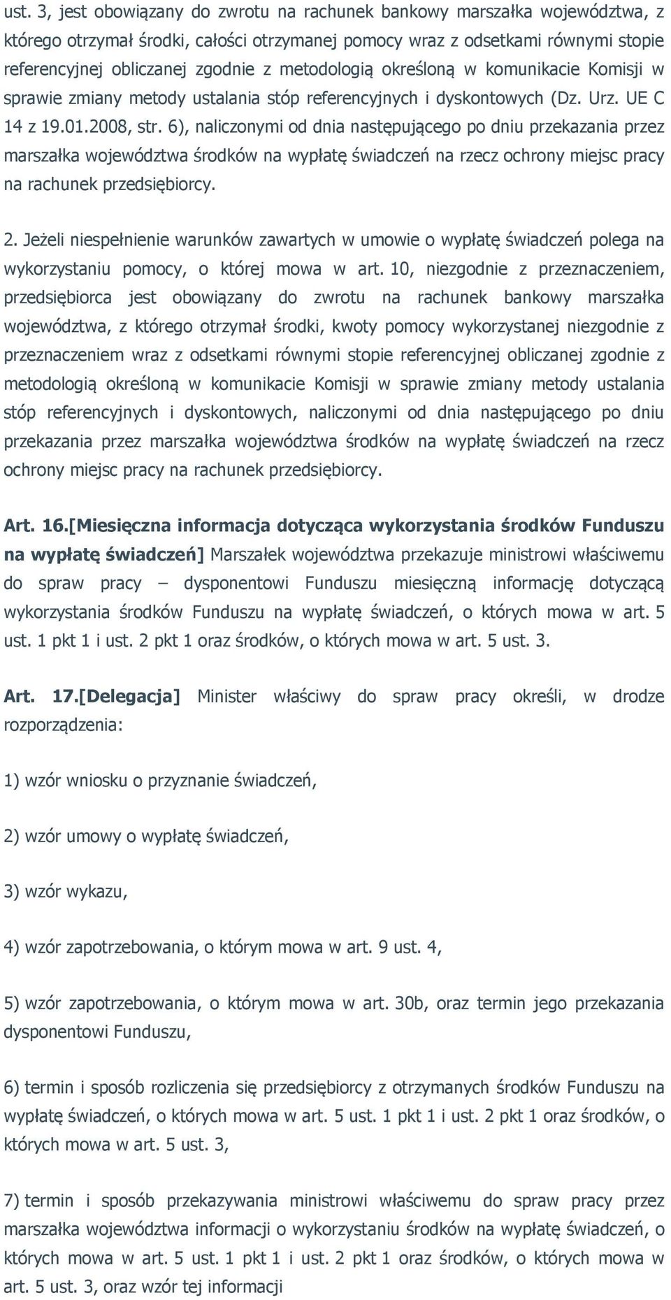 6), naliczonymi od dnia następującego po dniu przekazania przez marszałka województwa środków na wypłatę świadczeń na rzecz ochrony miejsc pracy na rachunek przedsiębiorcy. 2.