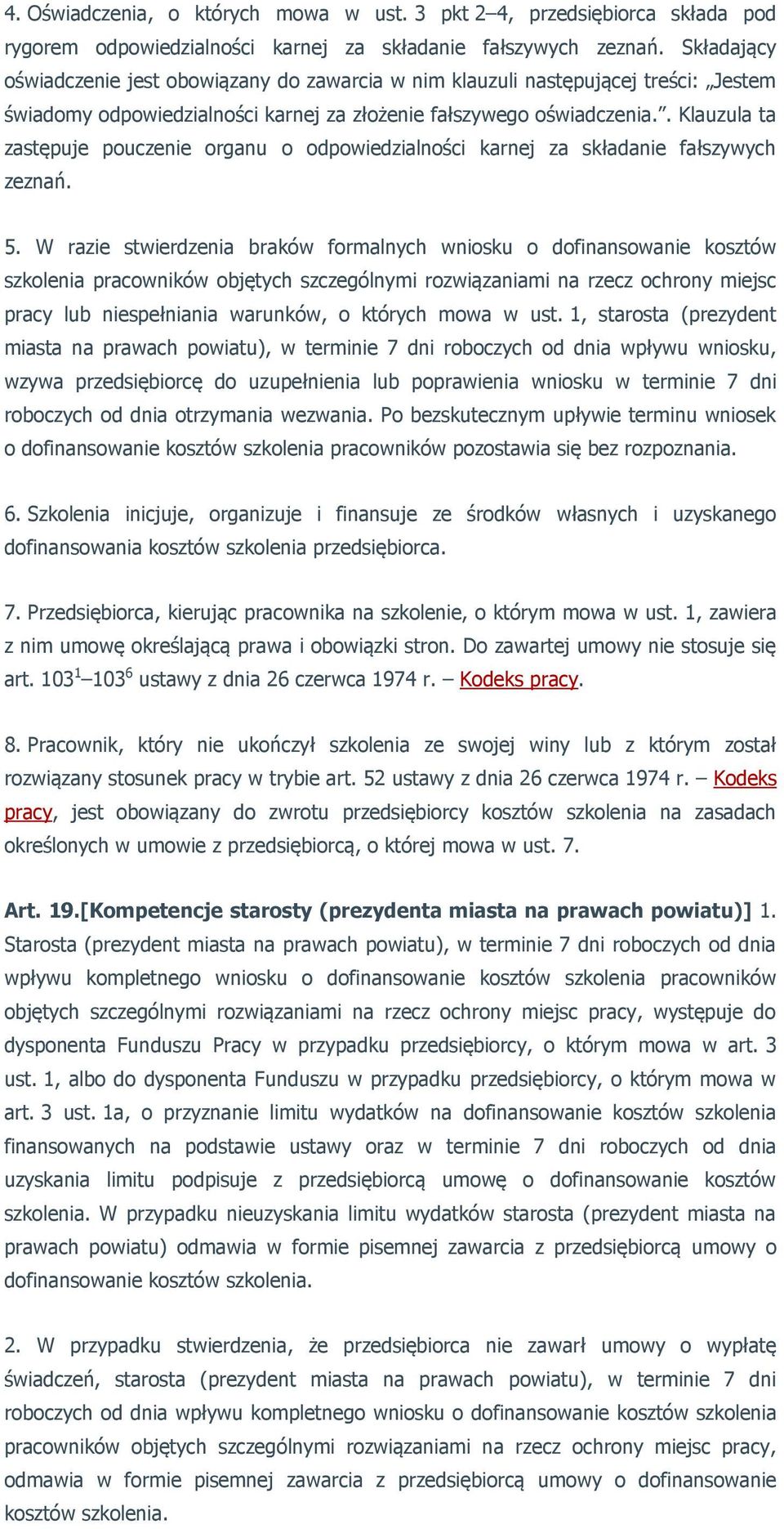 . Klauzula ta zastępuje pouczenie organu o odpowiedzialności karnej za składanie fałszywych zeznań. 5.