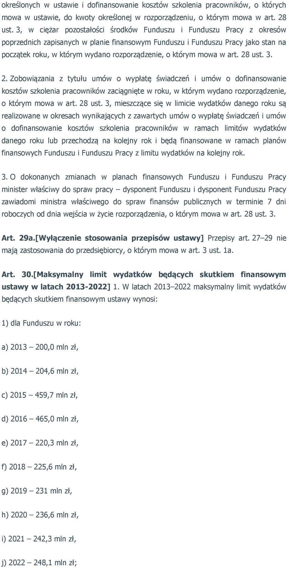 którym mowa w art. 28 ust. 3. 2. Zobowiązania z tytułu umów o wypłatę świadczeń i umów o dofinansowanie kosztów szkolenia pracowników zaciągnięte w roku, w którym wydano rozporządzenie, o którym mowa w art.