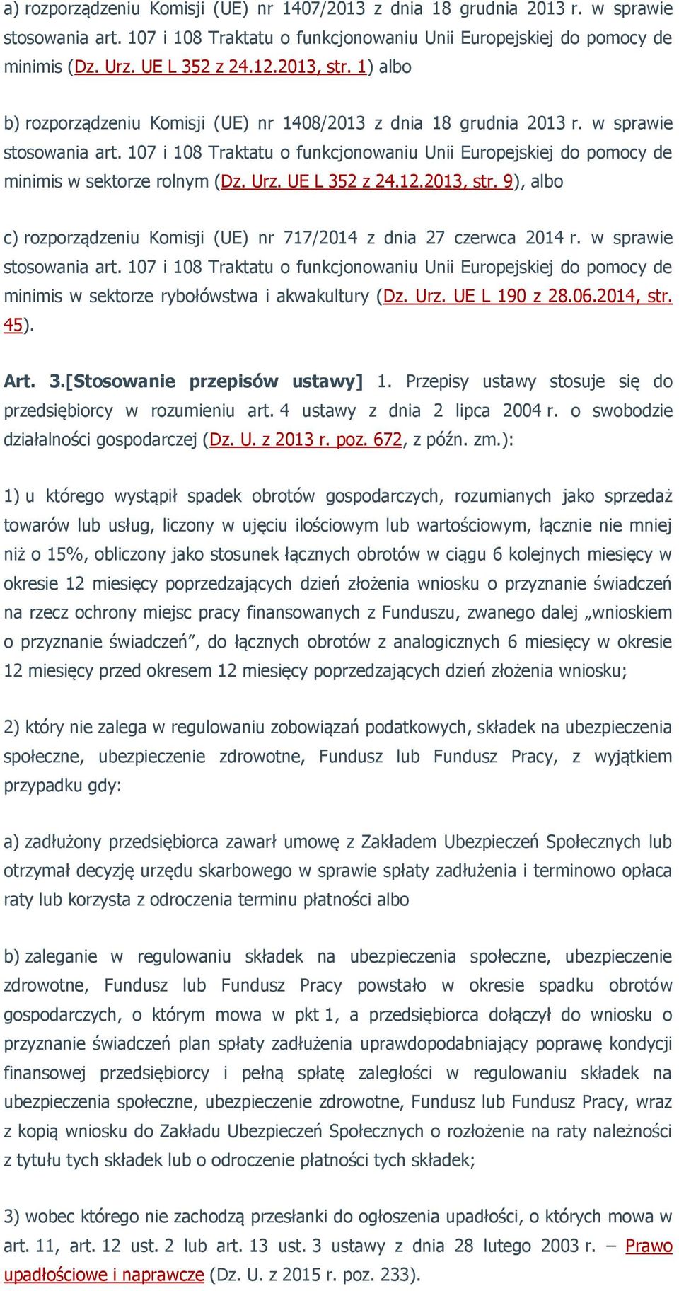 107 i 108 Traktatu o funkcjonowaniu Unii Europejskiej do pomocy de minimis w sektorze rolnym (Dz. Urz. UE L 352 z 24.12.2013, str.