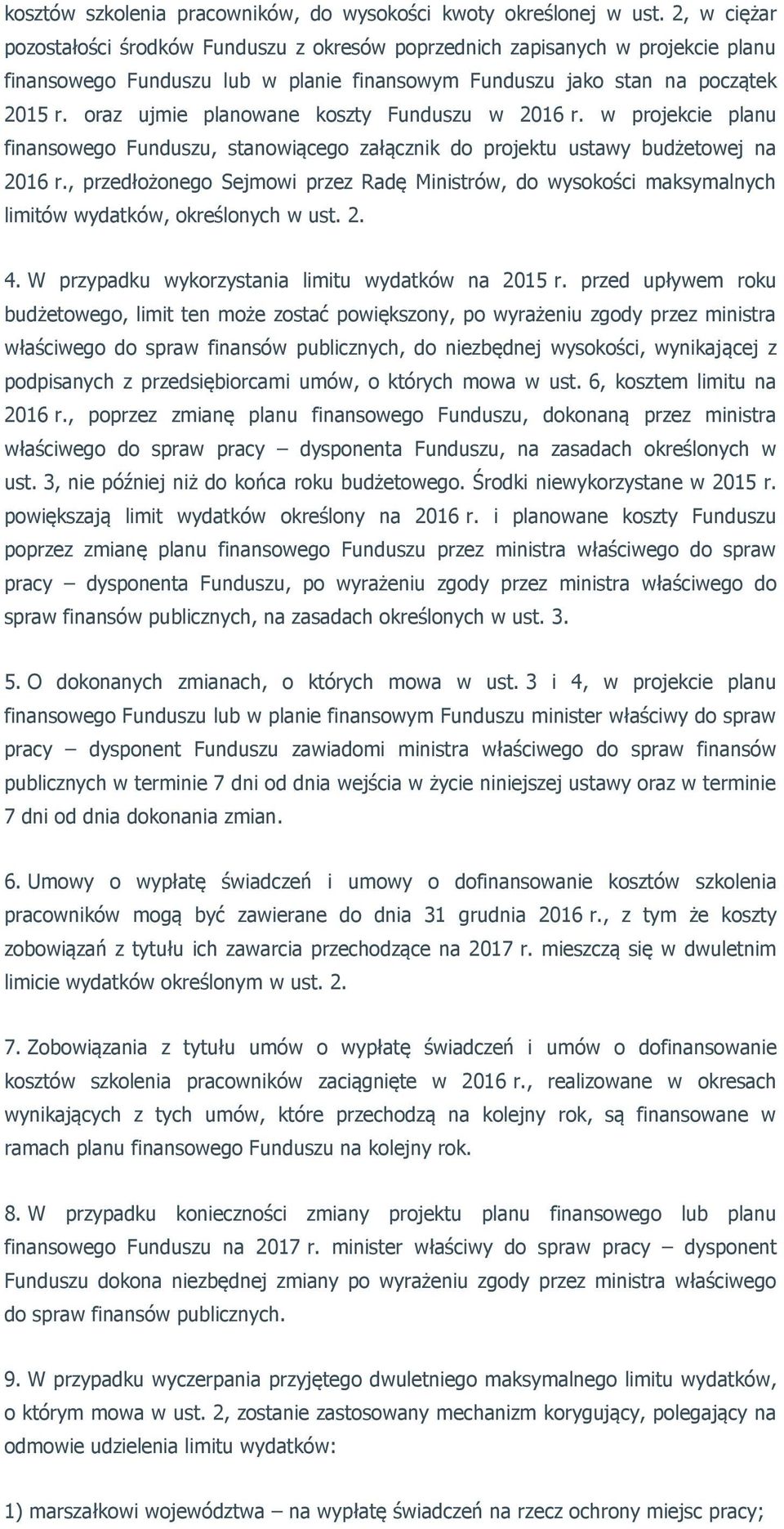 oraz ujmie planowane koszty Funduszu w 2016 r. w projekcie planu finansowego Funduszu, stanowiącego załącznik do projektu ustawy budżetowej na 2016 r.