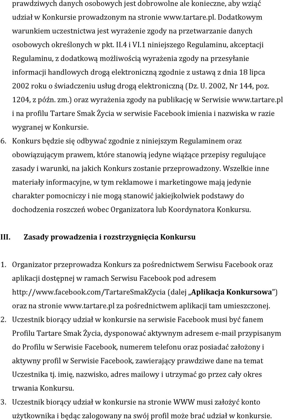 1 niniejszego Regulaminu, akceptacji Regulaminu, z dodatkową możliwością wyrażenia zgody na przesyłanie informacji handlowych drogą elektroniczną zgodnie z ustawą z dnia 18 lipca 2002 roku o