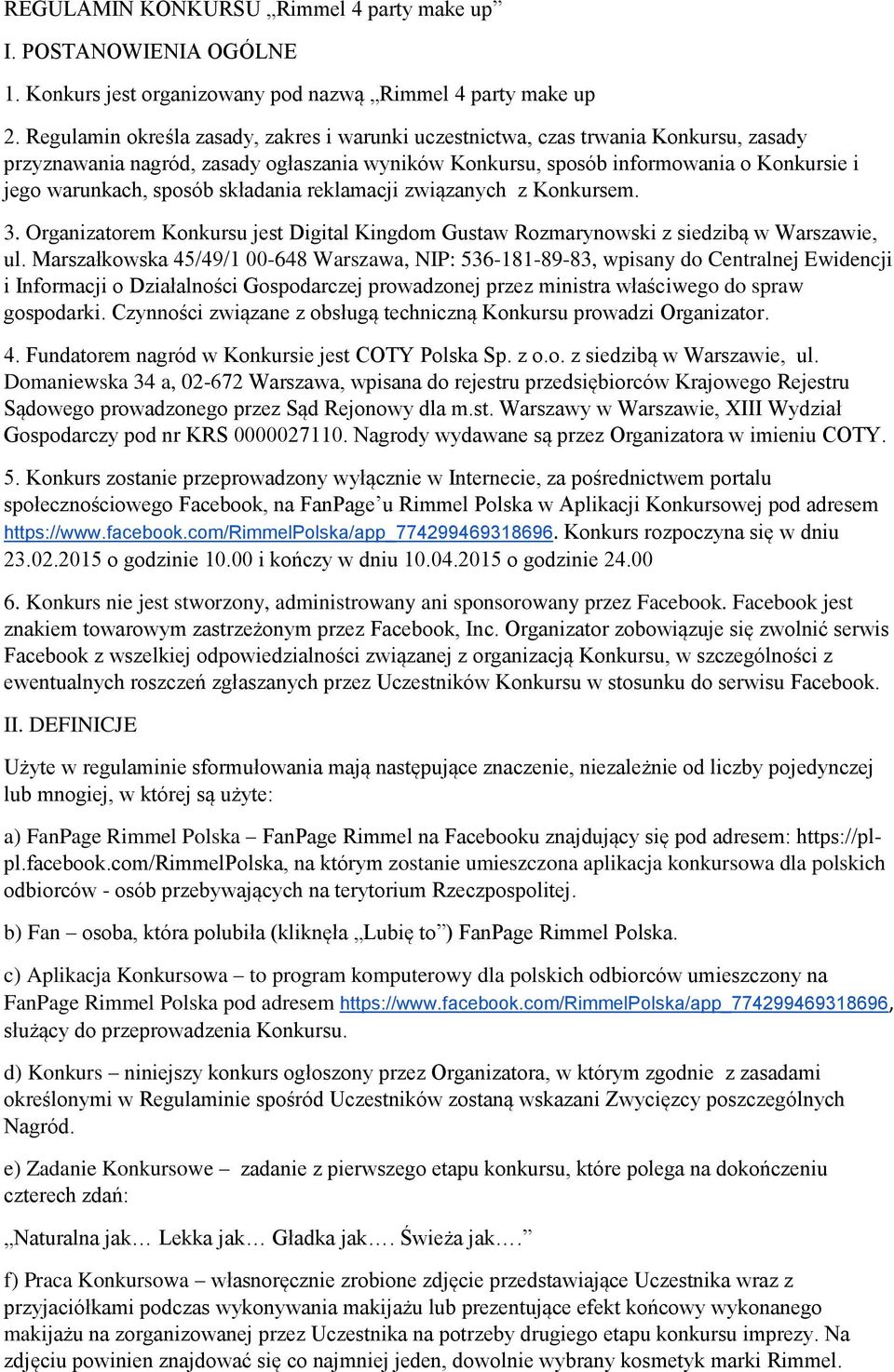 sposób składania reklamacji związanych z Konkursem. 3. Organizatorem Konkursu jest Digital Kingdom Gustaw Rozmarynowski z siedzibą w Warszawie, ul.