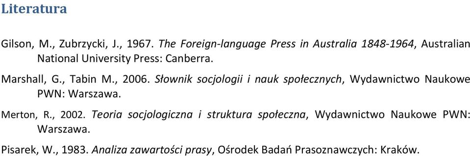 Marshall, G., Tabin M., 2006. Słownik socjologii i nauk społecznych, Wydawnictwo Naukowe PWN: Warszawa.