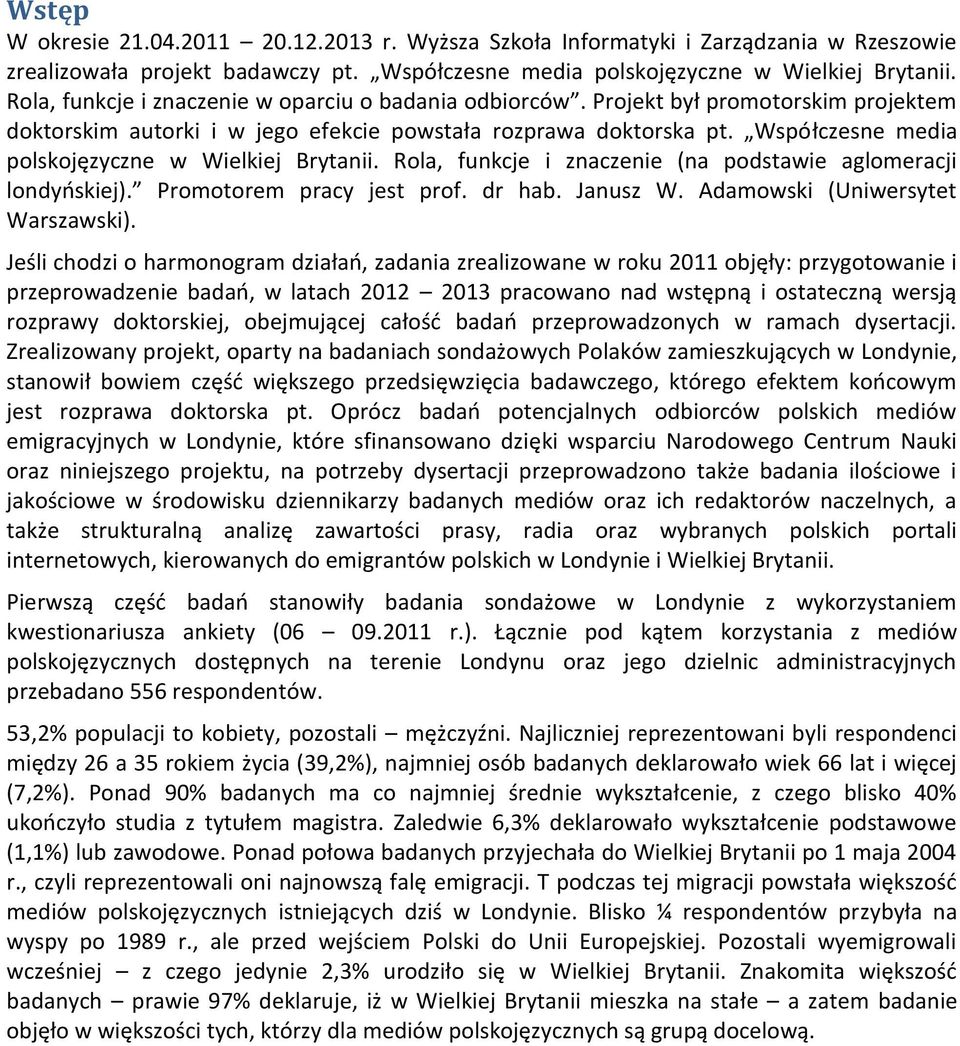 Współczesne media polskojęzyczne w Wielkiej Brytanii. Rola, funkcje i znaczenie (na podstawie aglomeracji londyńskiej). Promotorem pracy jest prof. dr hab. Janusz W.