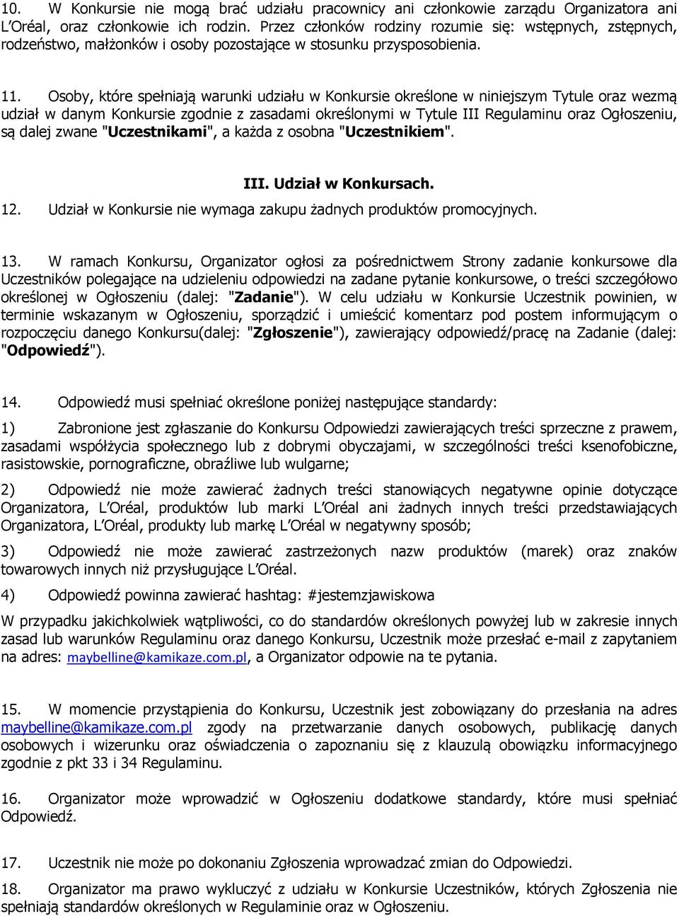 Osoby, które spełniają warunki udziału w Konkursie określone w niniejszym Tytule oraz wezmą udział w danym Konkursie zgodnie z zasadami określonymi w Tytule III Regulaminu oraz Ogłoszeniu, są dalej