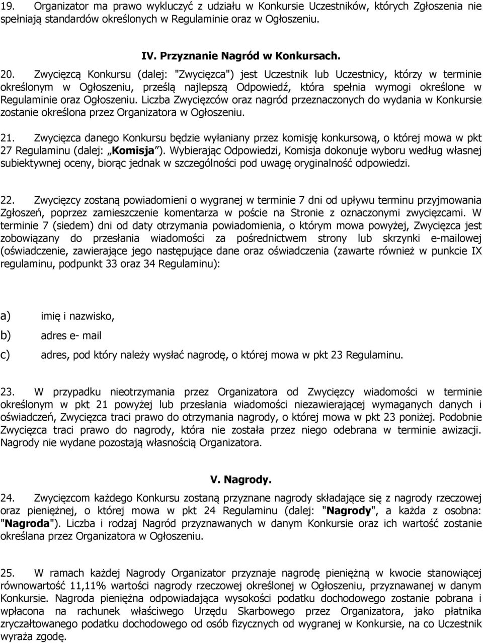 Ogłoszeniu. Liczba Zwycięzców oraz nagród przeznaczonych do wydania w Konkursie zostanie określona przez Organizatora w Ogłoszeniu. 21.