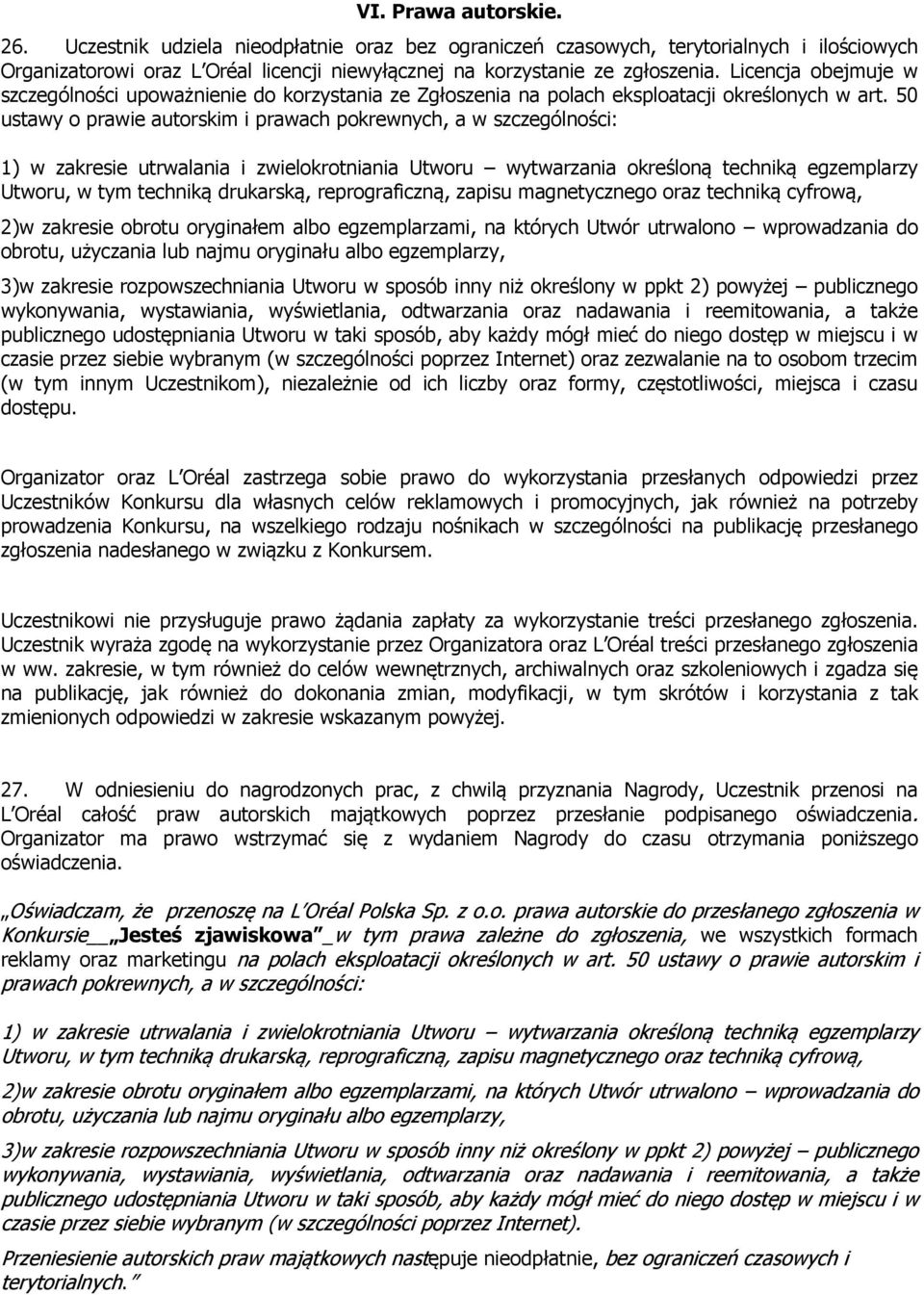 50 ustawy o prawie autorskim i prawach pokrewnych, a w szczególności: 1) w zakresie utrwalania i zwielokrotniania Utworu wytwarzania określoną techniką egzemplarzy Utworu, w tym techniką drukarską,