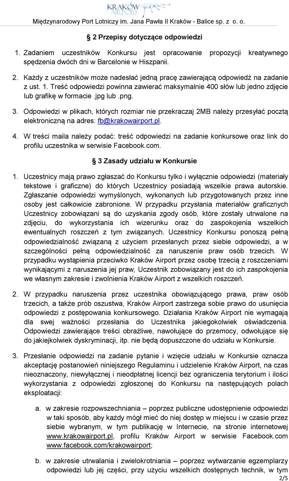 Odpowiedzi w plikach, których rozmiar nie przekraczaj 2MB należy przesyłać pocztą elektroniczną na adres: fb@krakowairport.pl. 4.