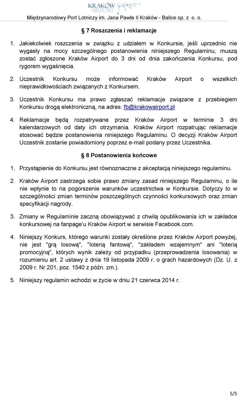 zakończenia Konkursu, pod rygorem wygaśnięcia. 2. Uczestnik Konkursu może informować Kraków Airport o wszelkich nieprawidłowościach związanych z Konkursem. 3.