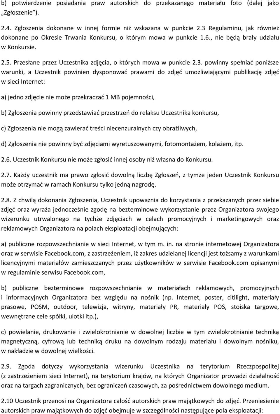 2.3. powinny spełniać poniższe warunki, a Uczestnik powinien dysponować prawami do zdjęć umożliwiającymi publikację zdjęć w sieci Internet: a) jedno zdjęcie nie może przekraczać 1 MB pojemności, b)