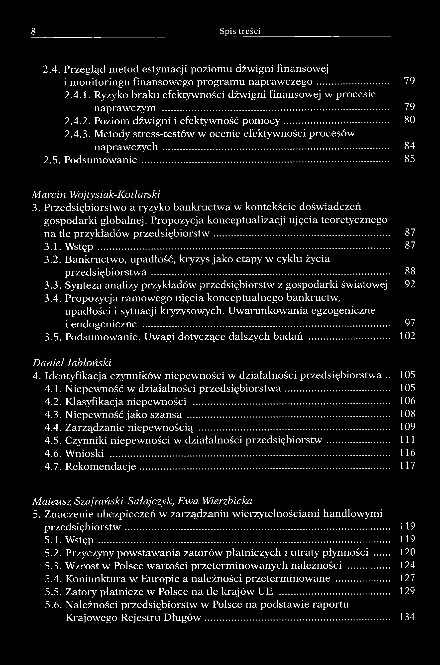8 Spis treści 2.4. Przegląd metod estymacji poziomu dźwigni finansowej i monitoringu finansowego programu naprawczego 79 2.4.1. Ryzyko braku efektywności dźwigni finansowej w procesie naprawczym 79 2.