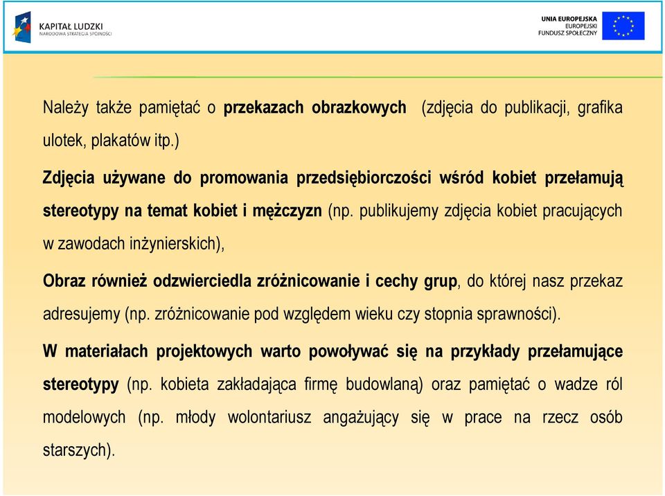 publikujemy zdjęcia kobiet pracujących w zawodach inŝynierskich), Obraz równieŝ odzwierciedla zróŝnicowanie i cechy grup, do której nasz przekaz adresujemy (np.