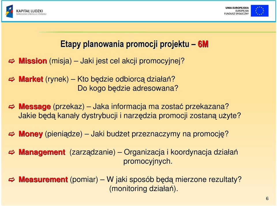 Message (przekaz) Jaka informacja ma zostać przekazana? Jakie będą kanały dystrybucji i narzędzia promocji zostaną uŝyte?