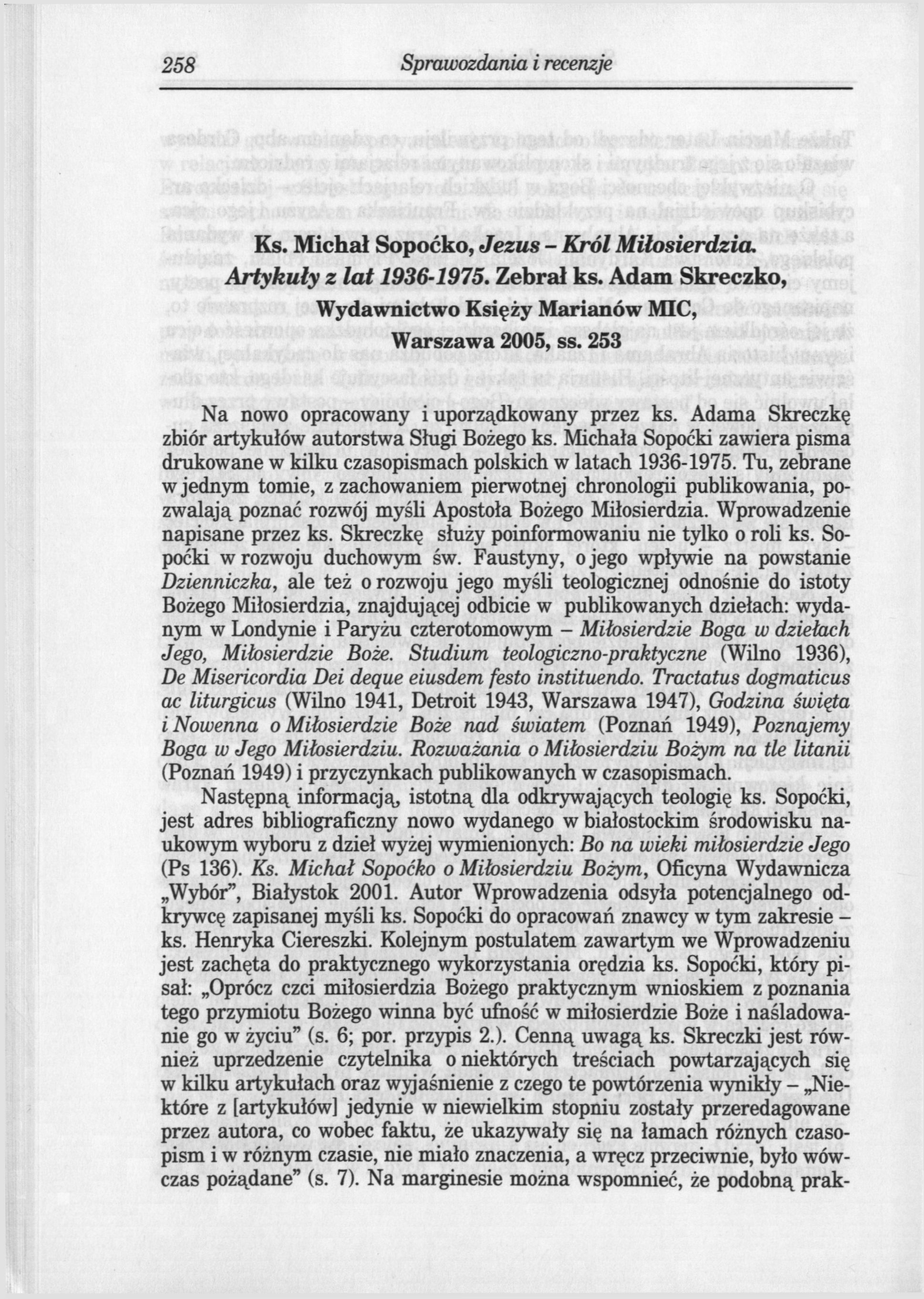258 Sprawozdania i recenzje Ks. Michał Sopoćko, Jezus - Król Miłosierdzia. Artykuły z lat 1936-1975. Zebrał ks. Adam Skreczko, Wydawnictwo Księży Marianów MIC, Warszawa 2005, ss.