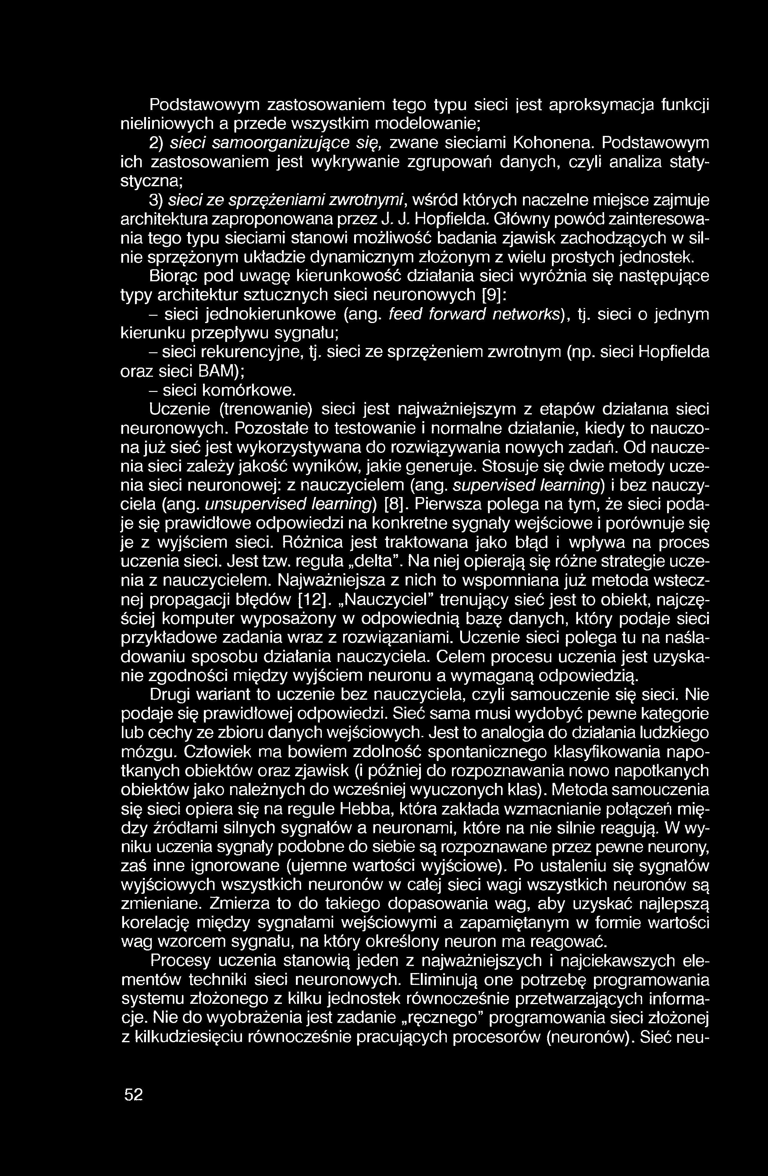 Podstawowym zastosowaniem tego typu sieci jest aproksymacja funkcji nieliniowych a przede wszystkim modelowanie; 2) sieci samoorganizujące się, zwane sieciami Kohonena.