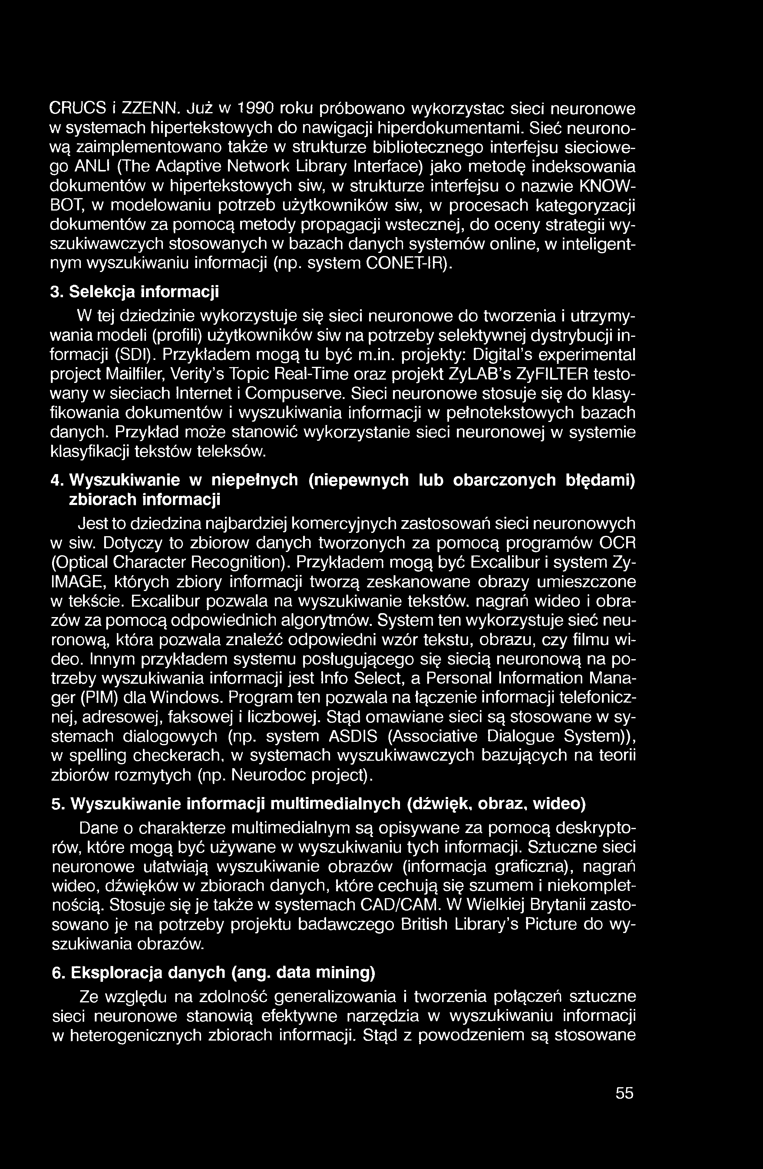 CRUCS i ZZENN. Już w 1990 roku próbowano wykorzystać sieci neuronowe w systemach hipertekstowych do nawigacji hiperdokumentami.