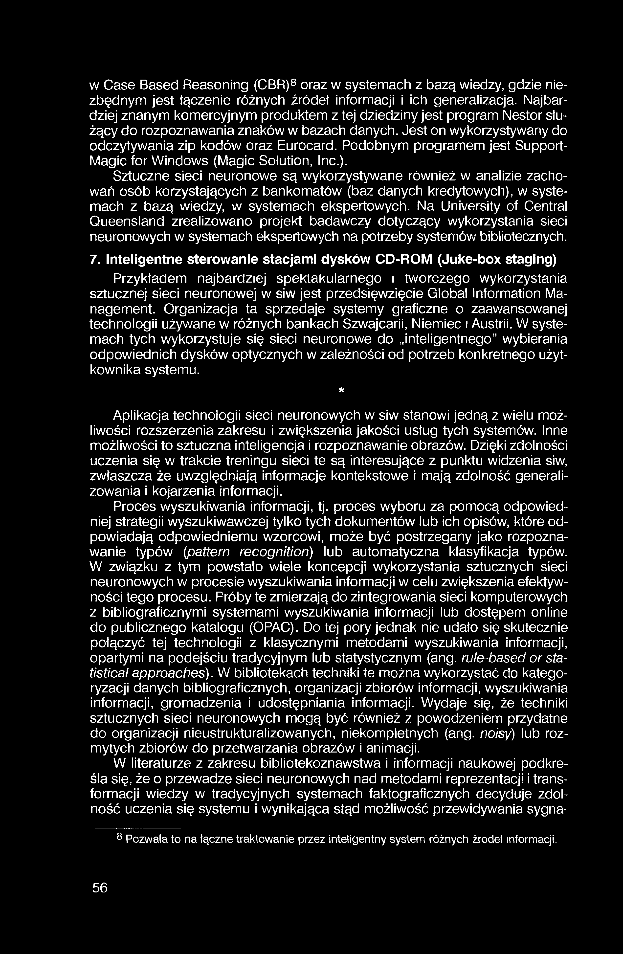 w Case Based Reasoning (CBR)8 oraz w systemach z bazą wiedzy, gdzie niezbędnym jest łączenie różnych źródeł informacji i ich generalizacja.