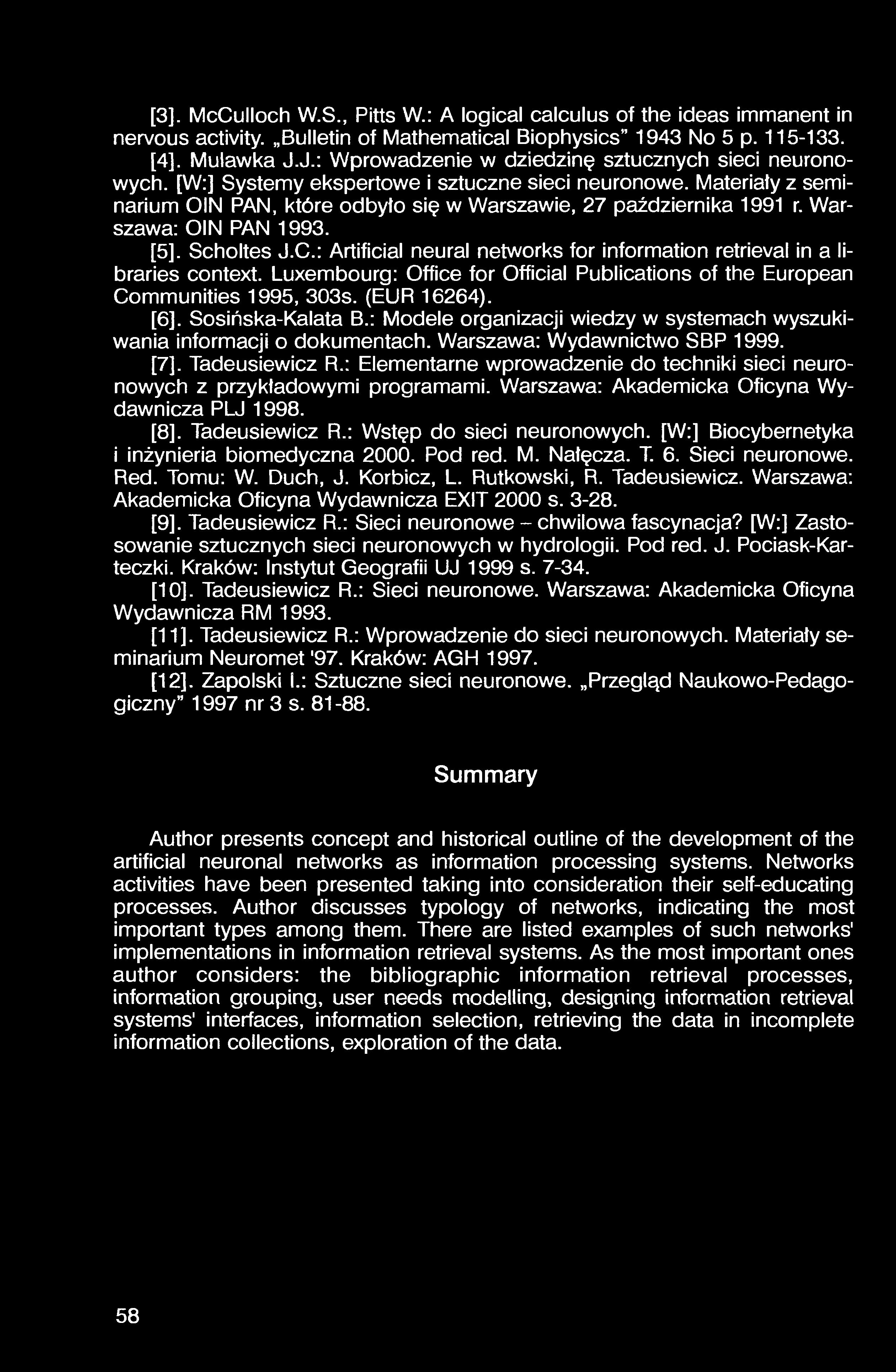 [3]. McCulloch W.S., Pitts W.: A logical calculus of the ideas immanent in nervous activity. Bulletin of Mathematical Biophysics 1943 No 5 p. 115-133. [4]. Mulawka J.