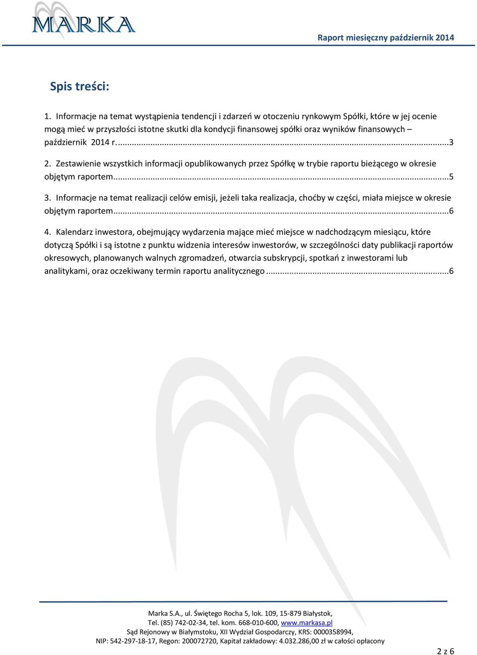 październik 2014 r.... 3 2. Zestawienie wszystkich informacji opublikowanych przez Spółkę w trybie raportu bieżącego w okresie objętym raportem... 5 3.