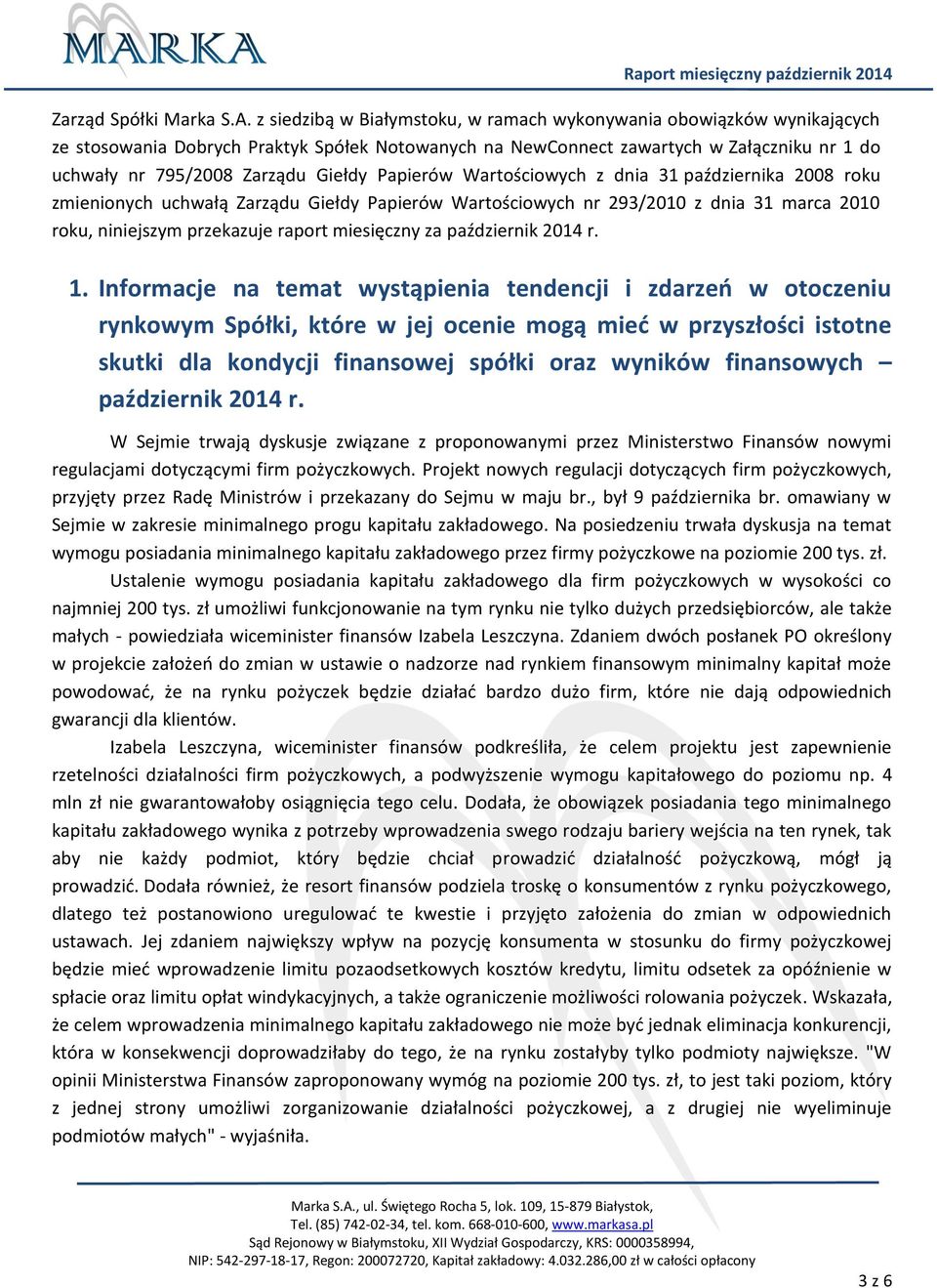 Papierów Wartościowych z dnia 31 października 2008 roku zmienionych uchwałą Zarządu Giełdy Papierów Wartościowych nr 293/2010 z dnia 31 marca 2010 roku, niniejszym przekazuje raport miesięczny za