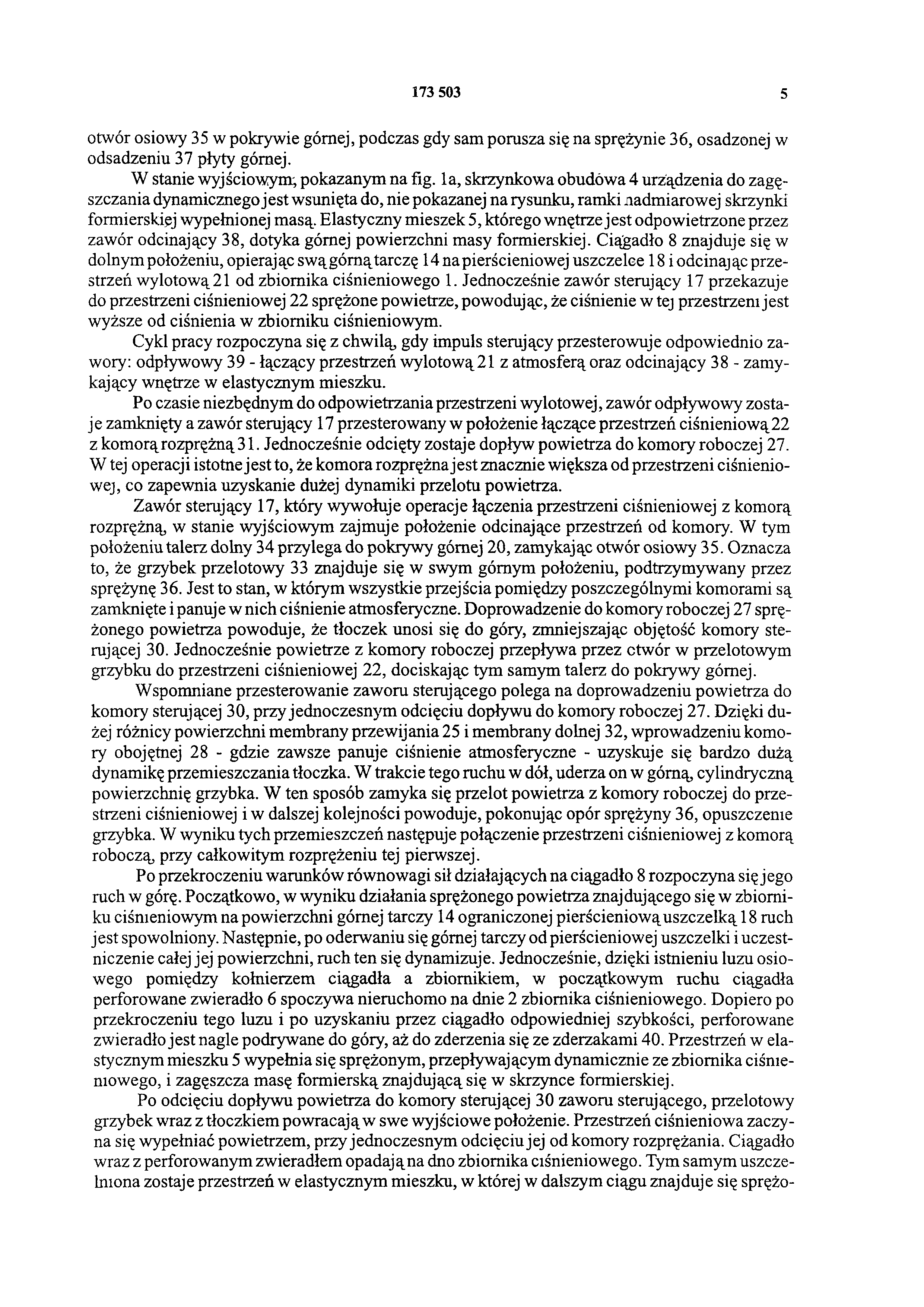 173 503 5 otwór osiowy 35 w pokrywie górnej, podczas gdy sam porusza się na sprężynie 36, osadzonej w odsadzeniu 37 płyty górnej. W stanie wyjściowym, pokazanym na fig.