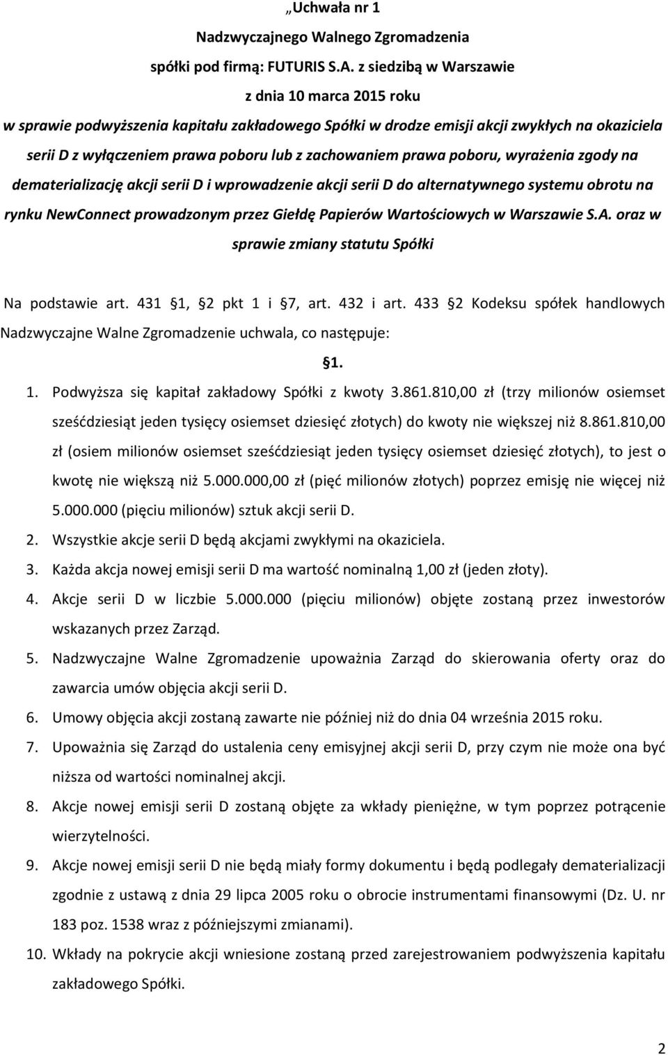 prawa poboru, wyrażenia zgody na dematerializację akcji serii D i wprowadzenie akcji serii D do alternatywnego systemu obrotu na rynku NewConnect prowadzonym przez Giełdę Papierów Wartościowych w