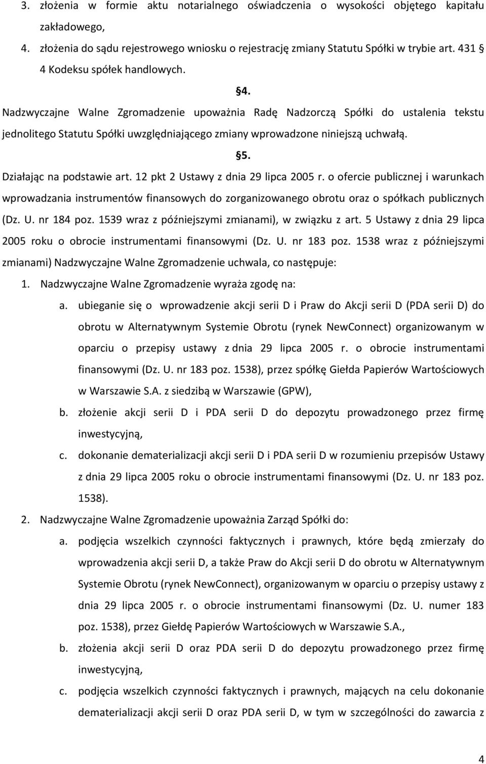 5. Działając na podstawie art. 12 pkt 2 Ustawy z dnia 29 lipca 2005 r. o ofercie publicznej i warunkach wprowadzania instrumentów finansowych do zorganizowanego obrotu oraz o spółkach publicznych (Dz.