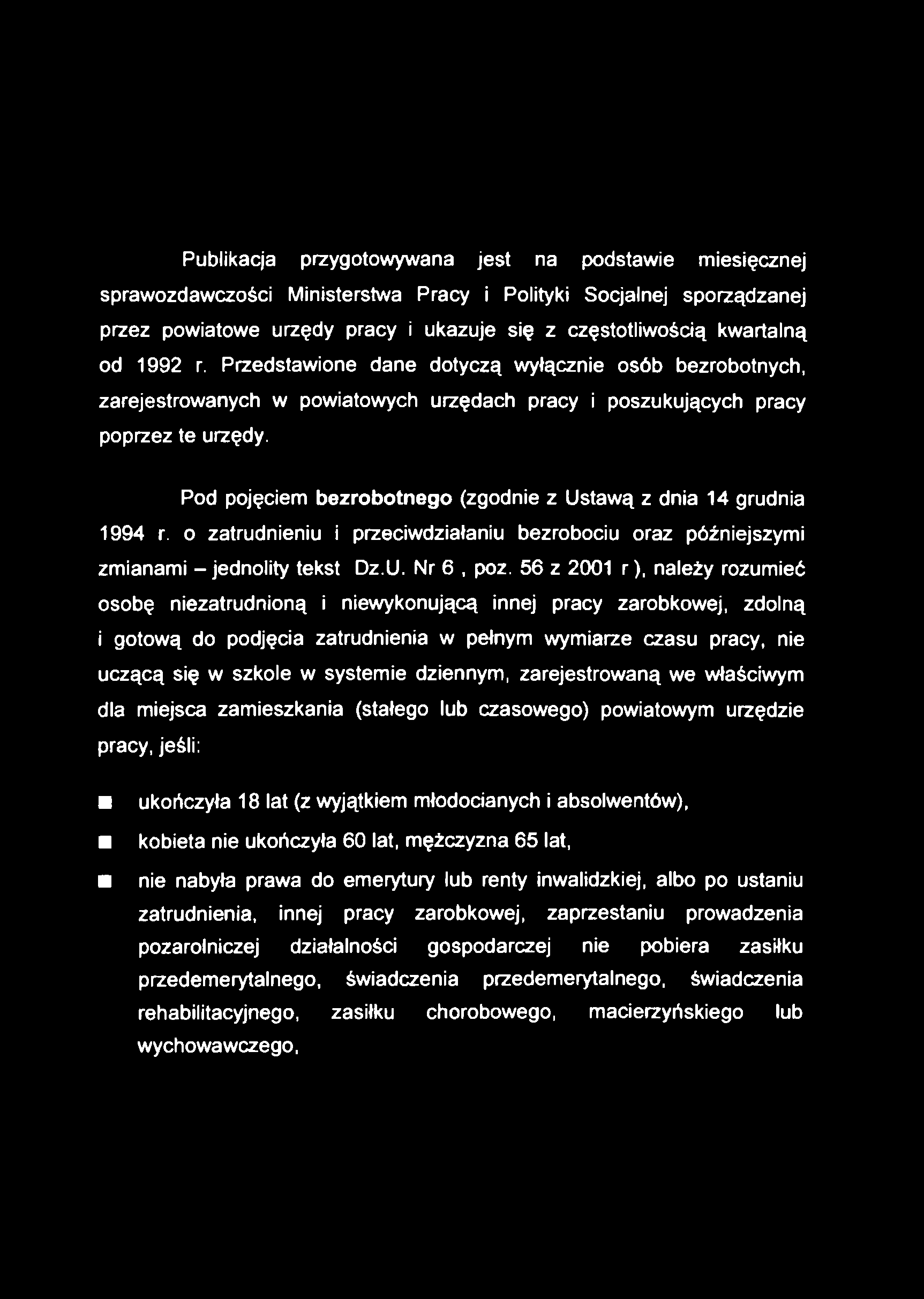 Publikacja przygotowywana jest na podstawie miesięcznej sprawozdawczości Ministerstwa Pracy i Polityki Socjalnej sporządzanej przez powiatowe urzędy pracy i ukazuje się z częstotliwością kwartalną od