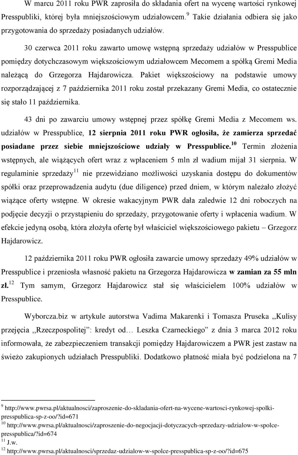 30 czerwca 2011 roku zawarto umowę wstępną sprzedaży udziałów w Presspublice pomiędzy dotychczasowym większościowym udziałowcem Mecomem a spółką Gremi Media należącą do Grzegorza Hajdarowicza.