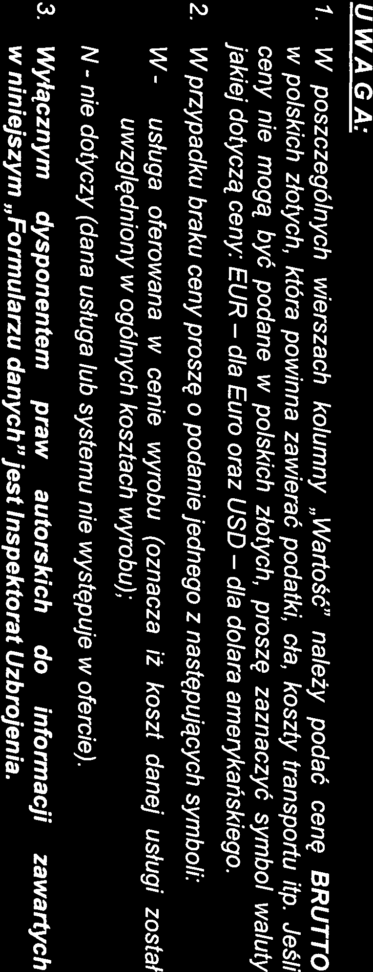 jakiej dotyczą ceny: EUR ceny nie mogą być podane w polskich złotych, proszę zaznaczyć symbol waluty 1 W poszczególnych wierszach kolumny Wartość należy podać cenę BRUTTO w polskich złotych, która