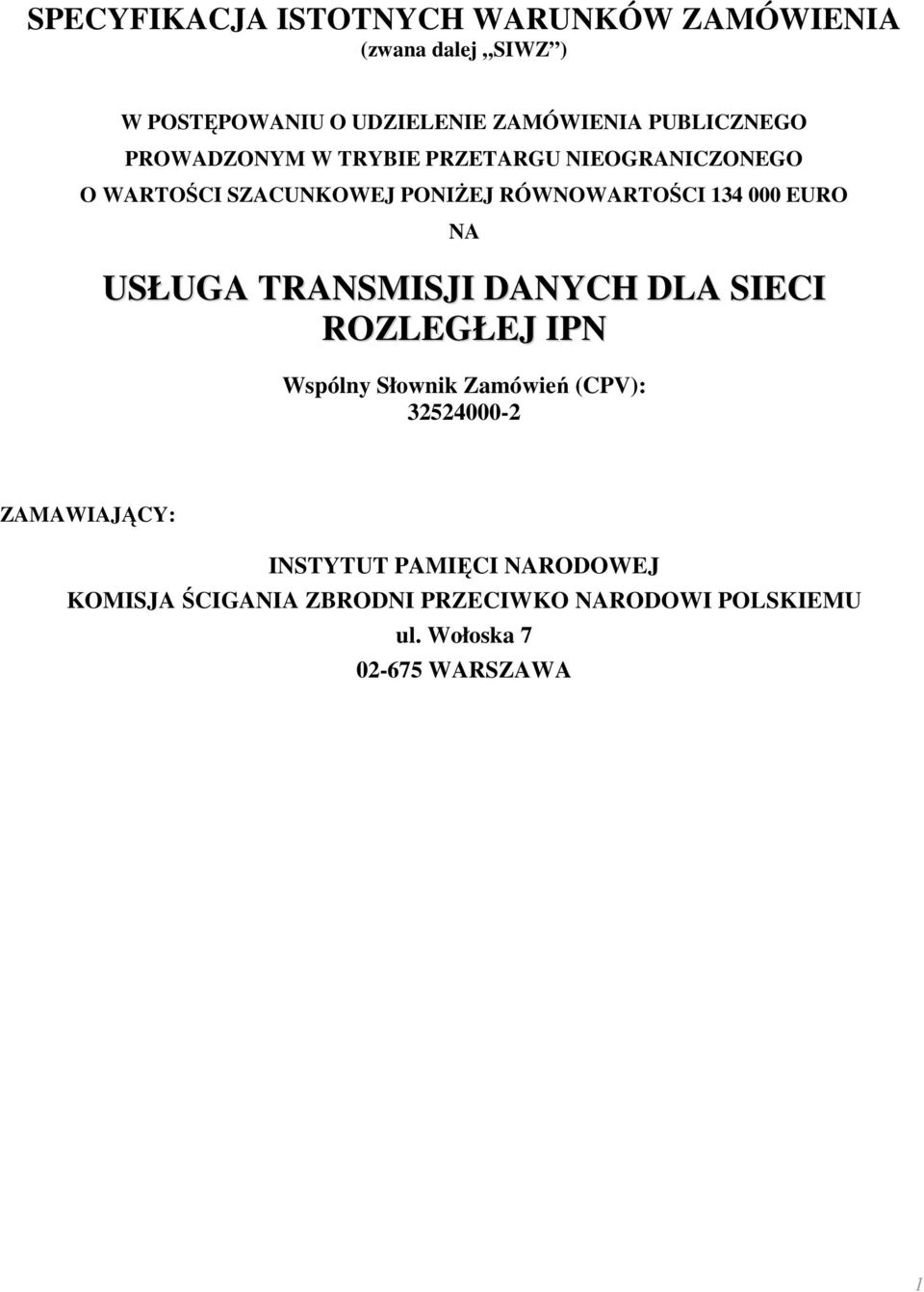 PRZETARGU NIEOGRANICZONEGO O WARTOŚCI SZACUNKOWEJ PONIŻEJ RÓWNOWARTOŚCI 134 000 EURO NA USŁUGA TRANSMISJI DANYCH DLA SIECI ROZLEGŁEJ