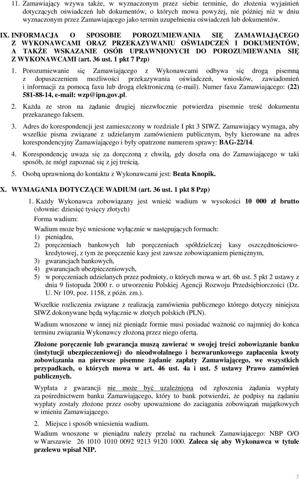 INFORMACJA O SPOSOBIE POROZUMIEWANIA SIĘ ZAMAWIAJĄCEGO Z WYKONAWCAMI ORAZ PRZEKAZYWANIU OŚWIADCZEŃ I DOKUMENTÓW, A TAKŻE WSKAZANIE OSÓB UPRAWNIONYCH DO POROZUMIEWANIA SIĘ Z WYKONAWCAMI (art. 36 ust.