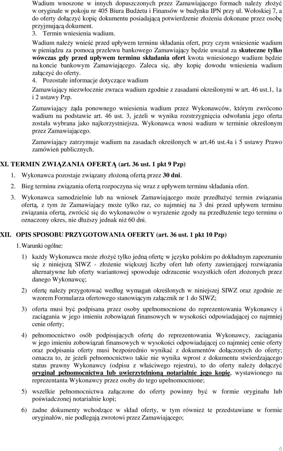 Wadium należy wnieść przed upływem terminu składania ofert, przy czym wniesienie wadium w pieniądzu za pomocą przelewu bankowego Zamawiający będzie uważał za skuteczne tylko wówczas gdy przed upływem